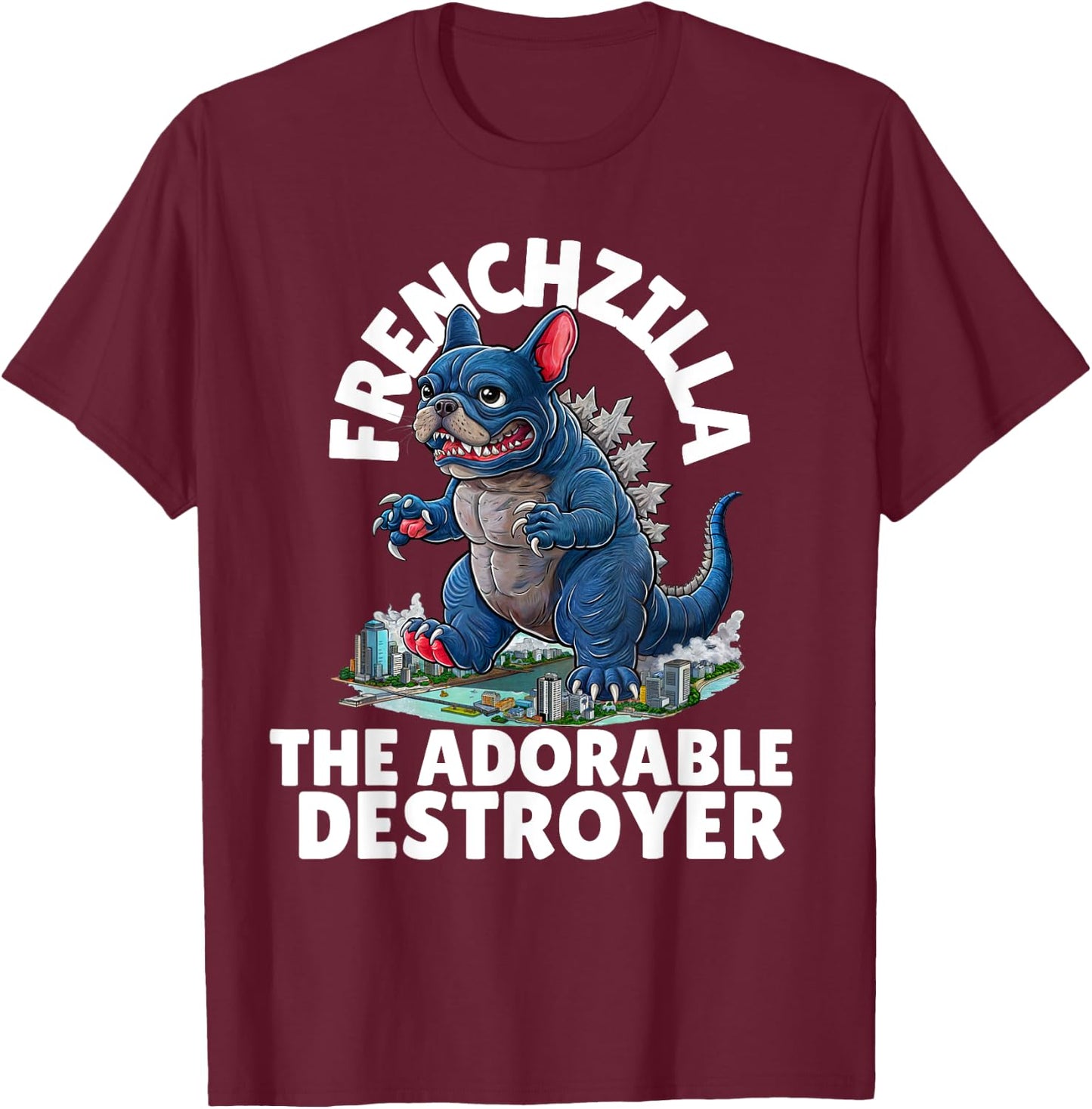 FRENCHZILLA: The Adorable Destroyer - Frenchie Lovers Art T-Shirt - T-Shirt | Maroon