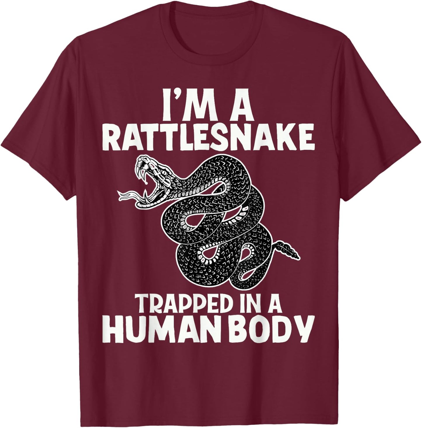 I'm A Rattlesnake Rattlesnakes Funny Snake Lover Reptile T-Shirt - T-Shirt | Maroon