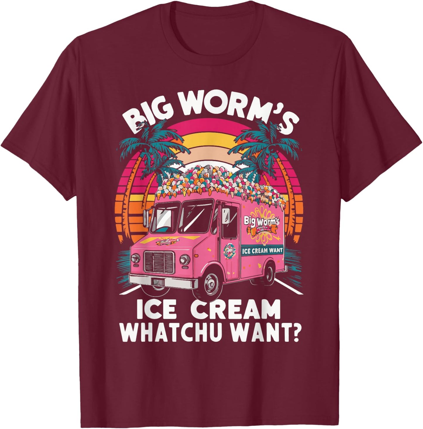Big Worm's Ice Cream Whatchu Want? Funny ice cream lovers T-Shirt - T-Shirt | Maroon