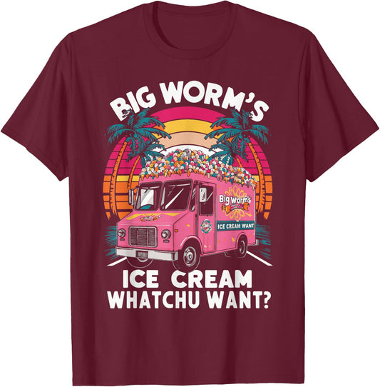 Big Worm's Ice Cream Whatchu Want? Funny ice cream lovers T-Shirt - T-Shirt | Maroon