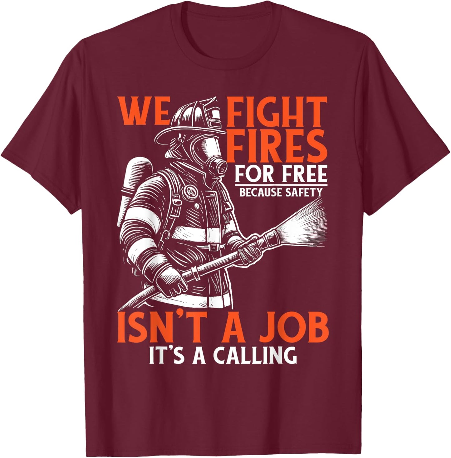 Fire Rescue Volunteer Firefighter We Fight Fires T-Shirt - T-Shirt | Maroon