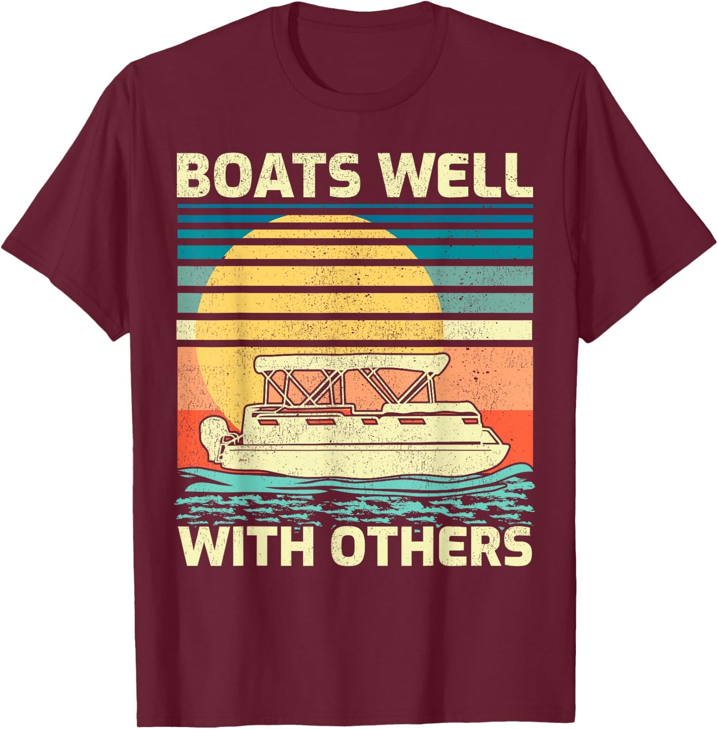 Pontoon Boat Boating Vintage Boats Well With Others T-Shirt - T-Shirt | Maroon