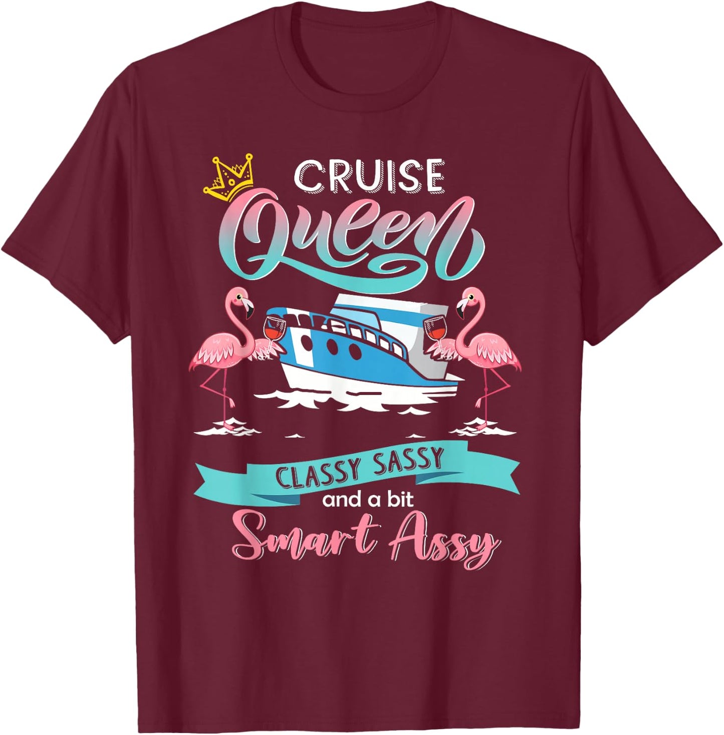 Cruise queen classy sassy and smart assy T-Shirt - T-Shirt | Maroon