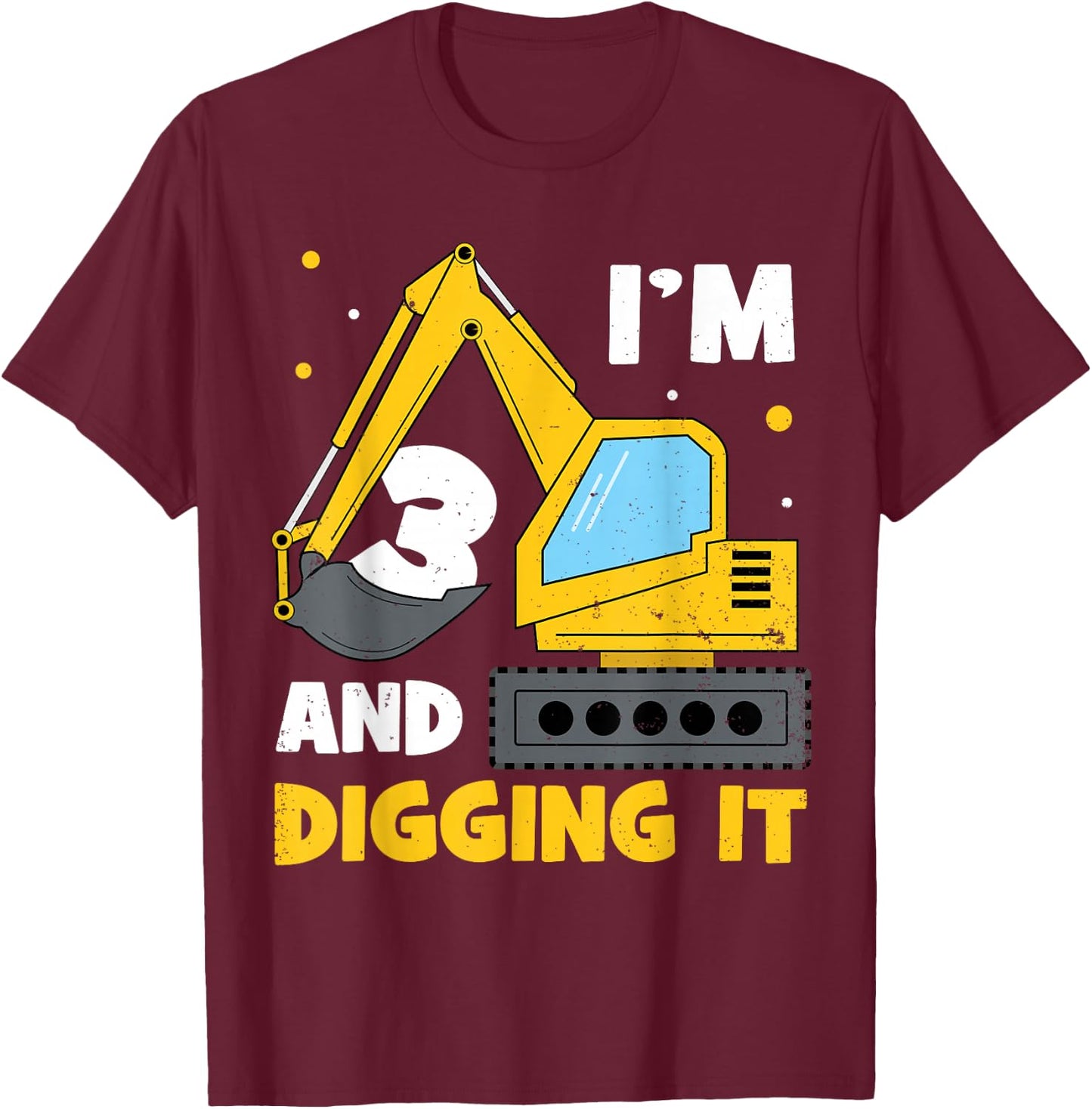 I'm 3 and Digging it Funny 3rd Birthday Excavator Kids Gift T-Shirt - T-Shirt | Maroon