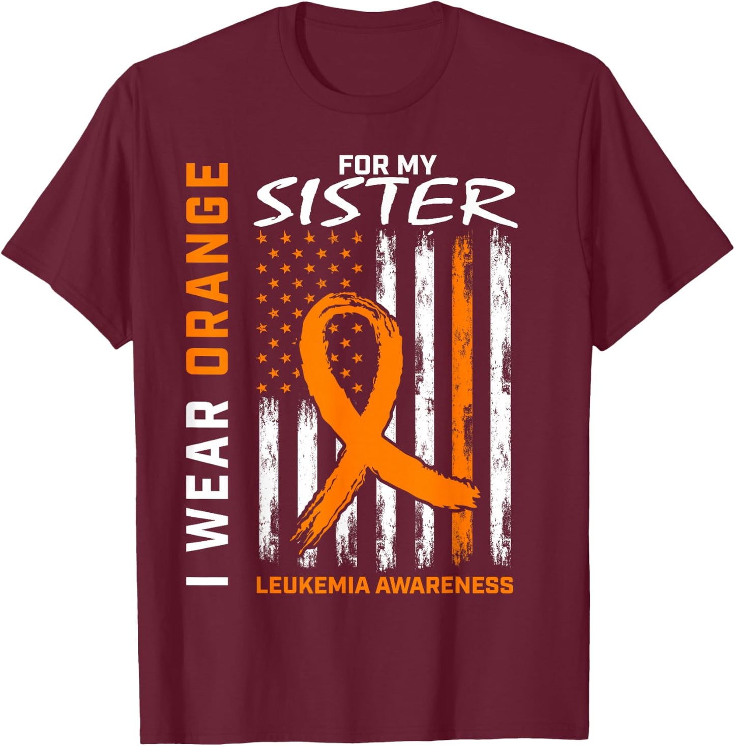 I Wear Orange For My Sister Leukemia Awareness American Flag T-Shirt - T-Shirt | Maroon