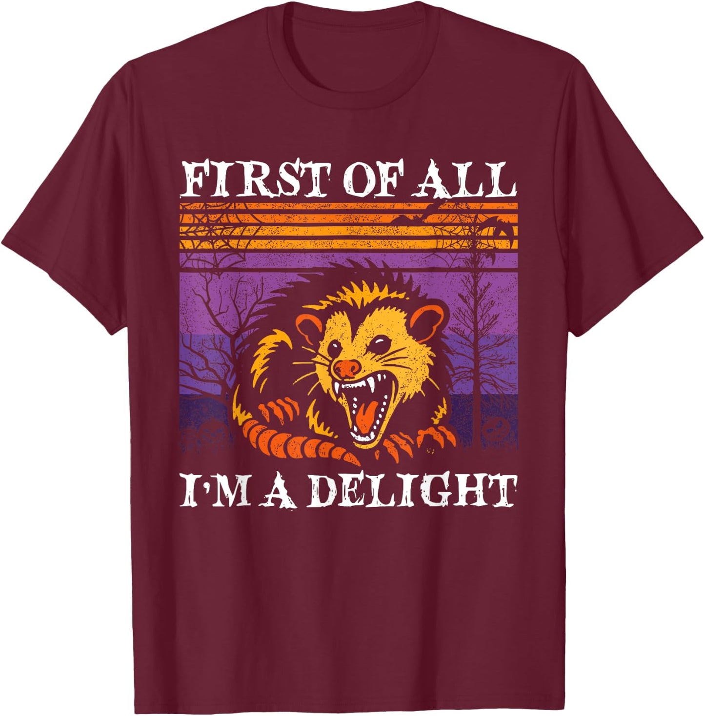 First Of All I'm A Delight Sarcastic Possum Halloween Possum T-Shirt - T-Shirt | Maroon