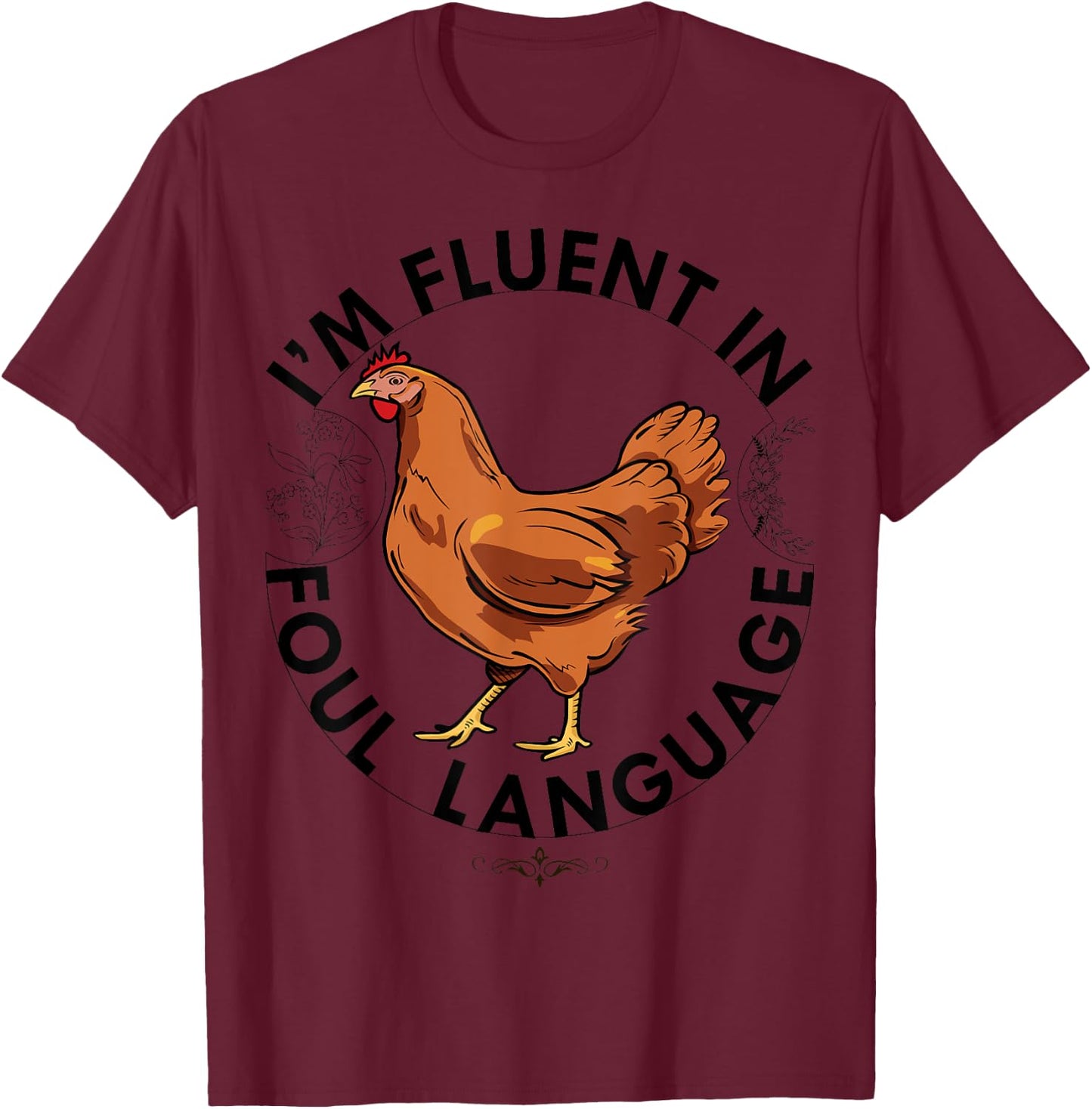 I AM FLUENT IN FOUL LANGUAGE Chicken Love Farm Gift Poultry T-Shirt - T-Shirt | Maroon