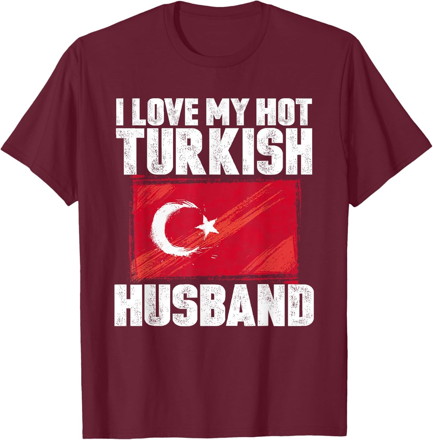 I Love My Hot Turkish Husband Anniversary Heart Wedding T-Shirt - T-Shirt | Maroon