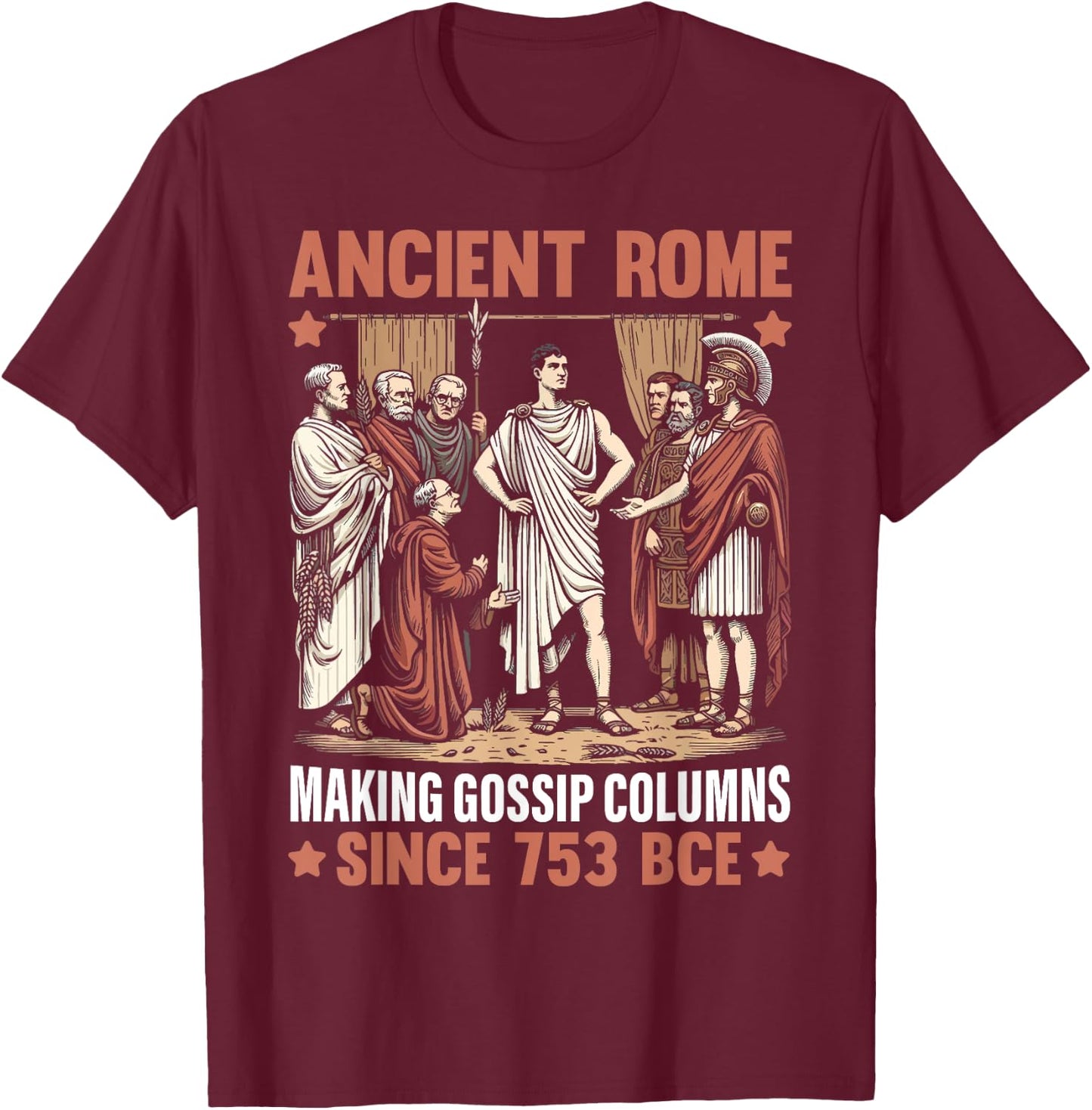 Ancient Rome Making Gossip Columns Since 753 BCE Roman T-Shirt - T-Shirt | Maroon
