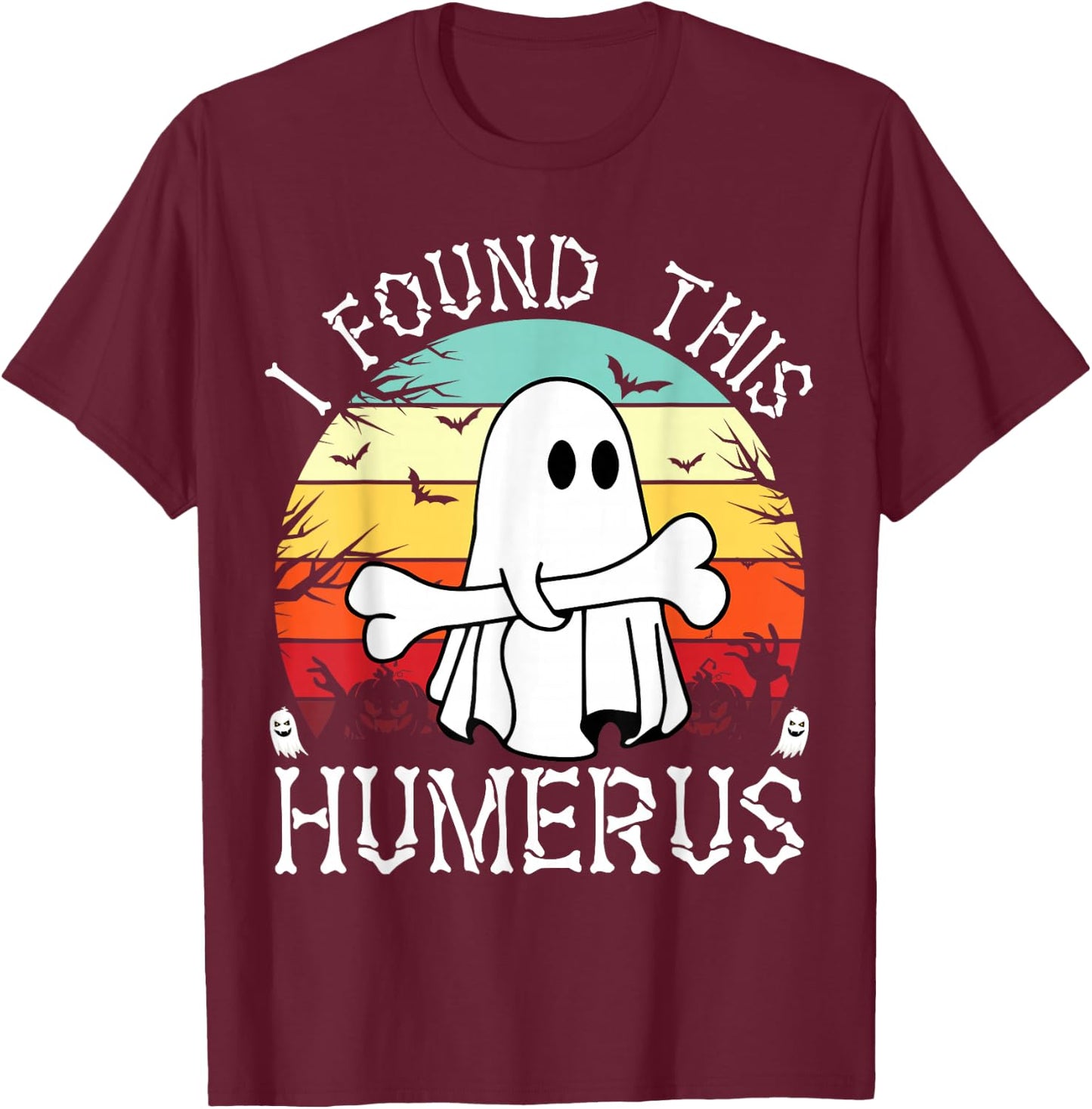 I Found This Humerus Funny Halloween Ghost Bone Spooky T-Shirt - T-Shirt | Maroon