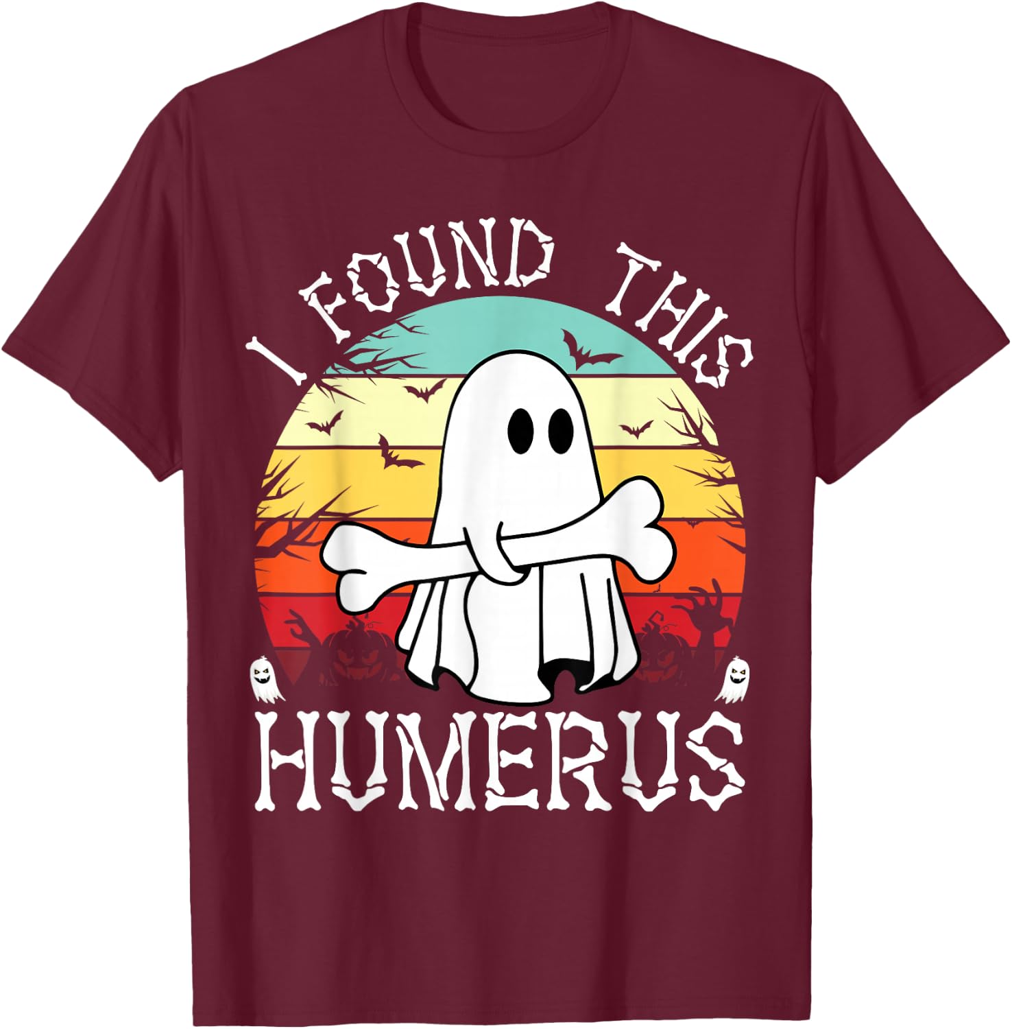 I Found This Humerus Funny Halloween Ghost Bone Spooky T-Shirt - T-Shirt | Maroon