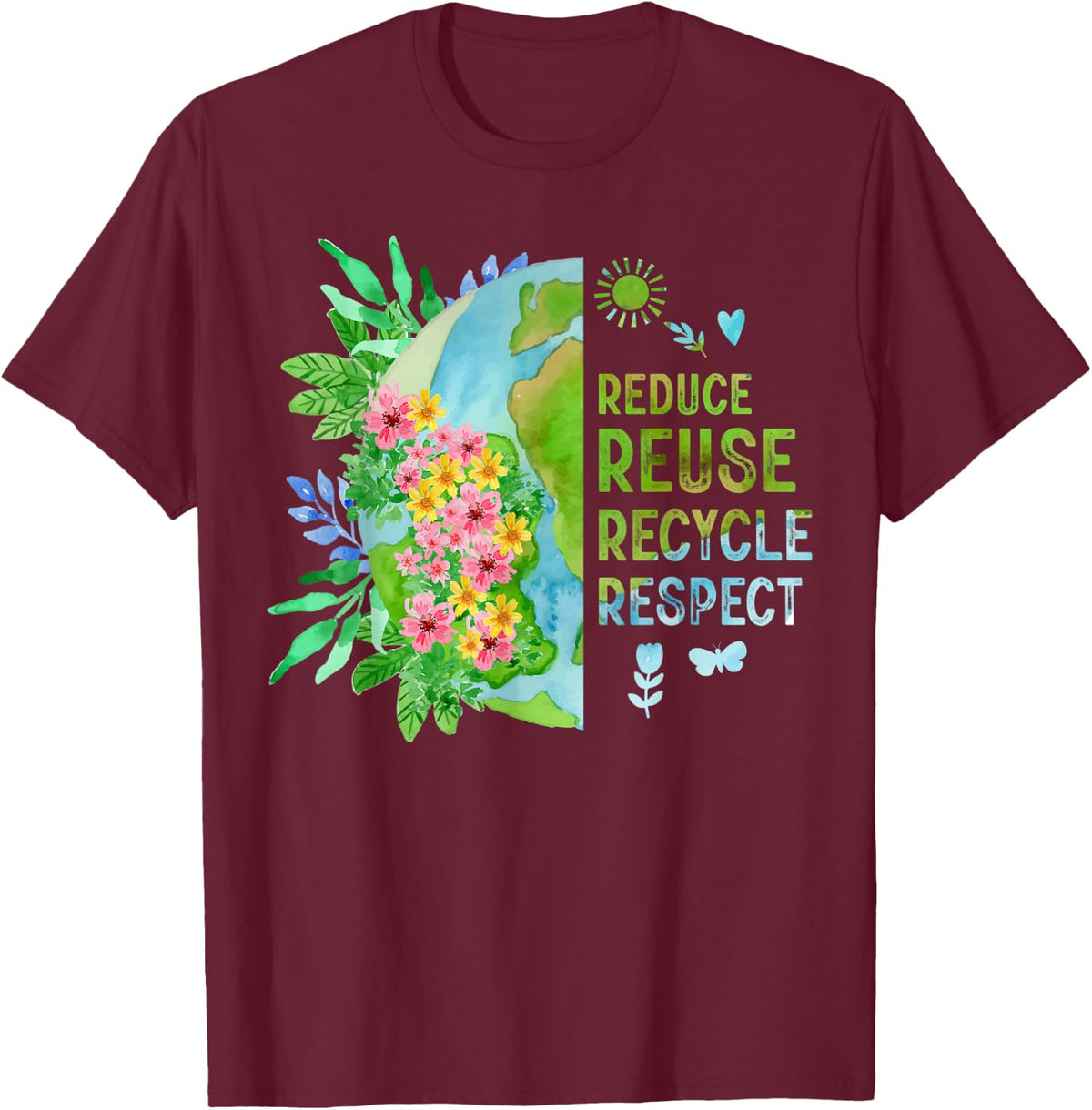 Reduce Reuse Recycle Respect Flower Planet Earth Day T-Shirt - T-Shirt | Maroon