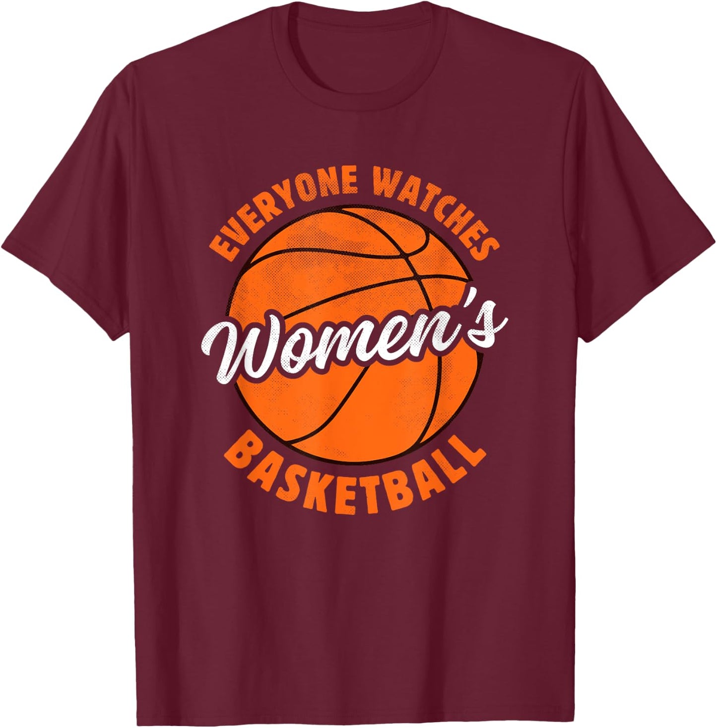 Everyone Watches Women's Basketball - Women's Sports T-Shirt - T-Shirt | Maroon