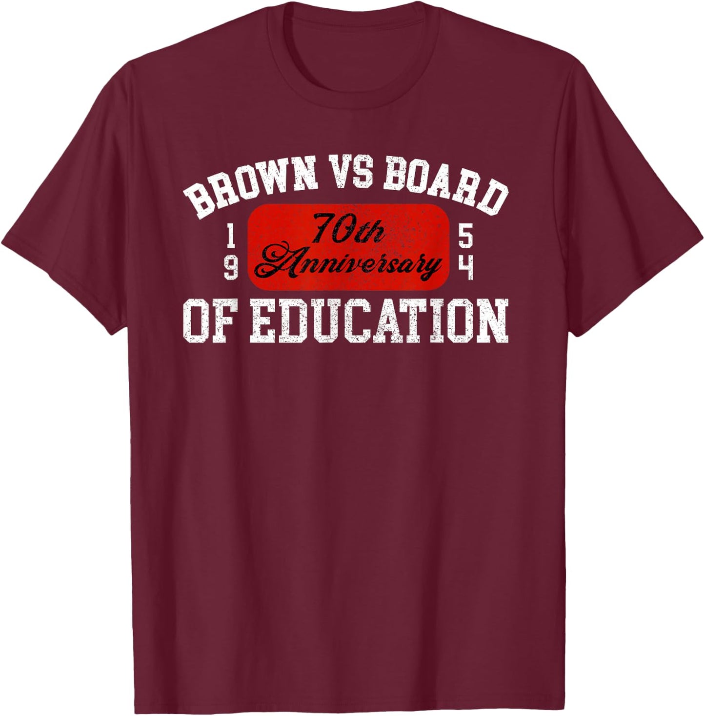 Brown Vs Board Of Education 70th Anniversary Civil Rights T-Shirt - T-Shirt | Maroon