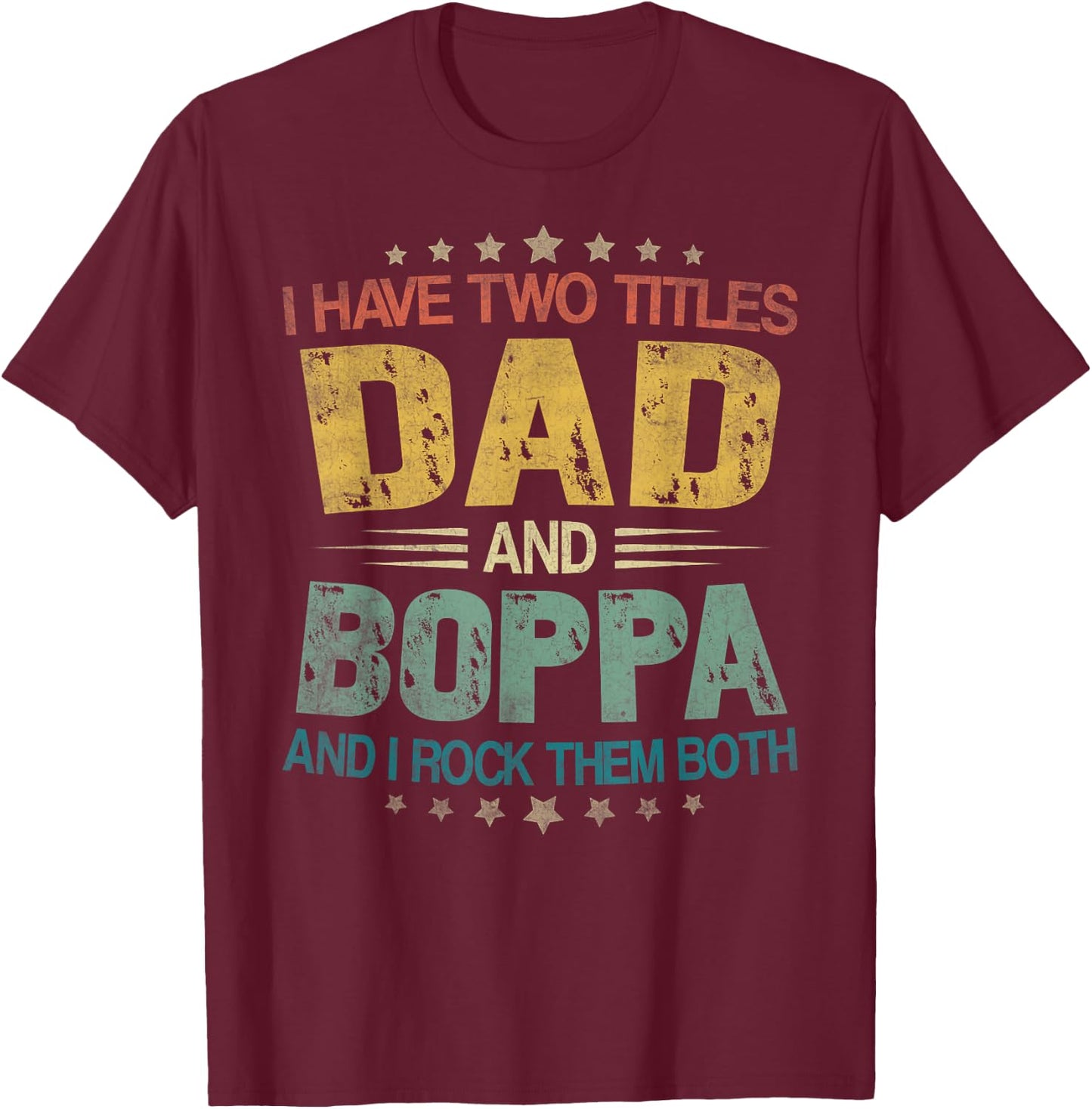 I Have Two Titles Dad And Boppa Father's Day For Boppa T-Shirt - T-Shirt | Maroon