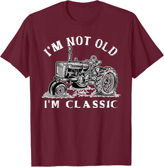 I'm Not Old I'm Classic Funny Tractor Farm T-Shirt - T-Shirt | Maroon