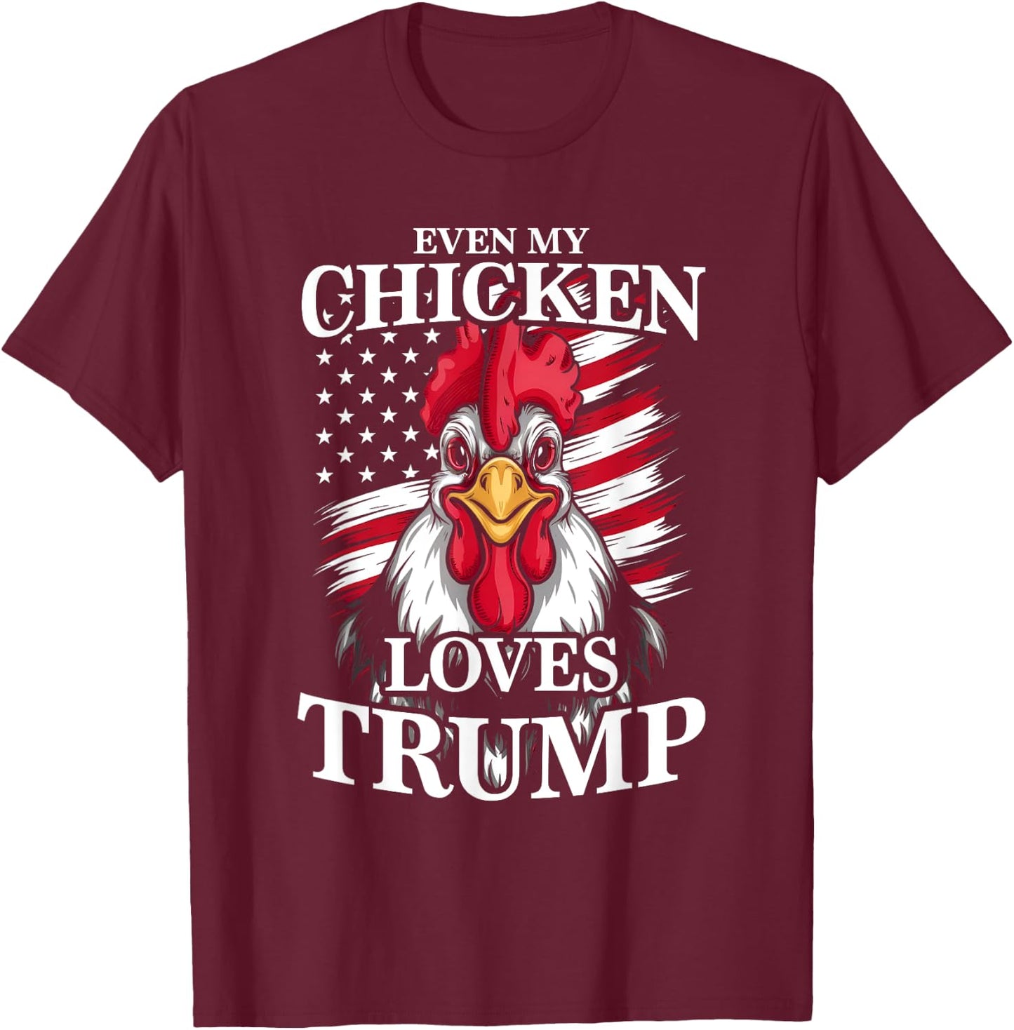 Funny Even My Chicken Loves Trump Animal Lover Chickens T-Shirt - T-Shirt | Maroon