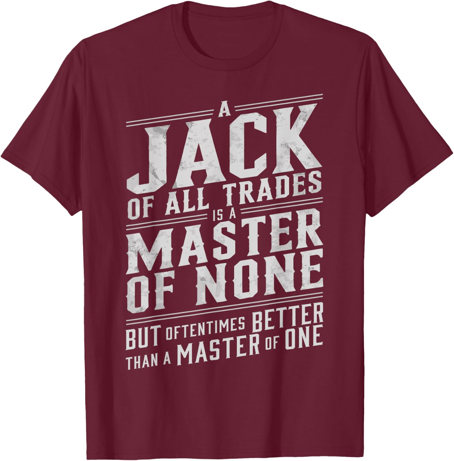 Jack of all trades is a master of none but oftentimes better T-Shirt - T-Shirt | Maroon