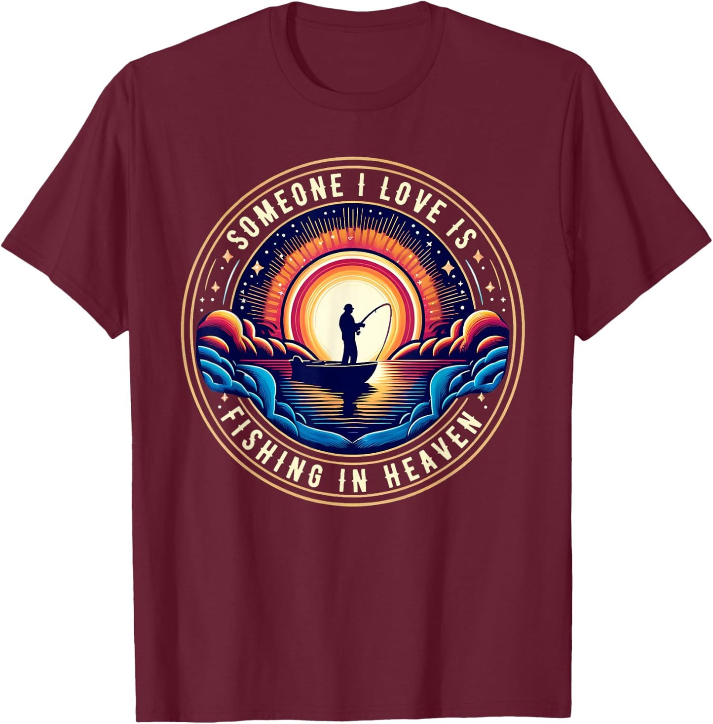 Someone I Love Is Fishing in Heaven T-Shirt - T-Shirt | Maroon