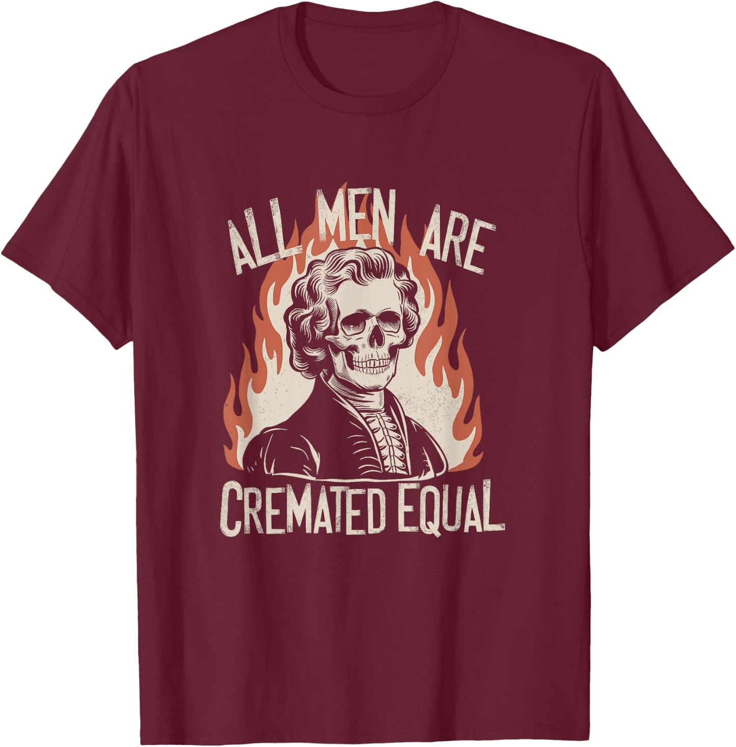 All Men Are Cremated Equal Skeletons Historical Halloween T-Shirt - T-Shirt | Maroon