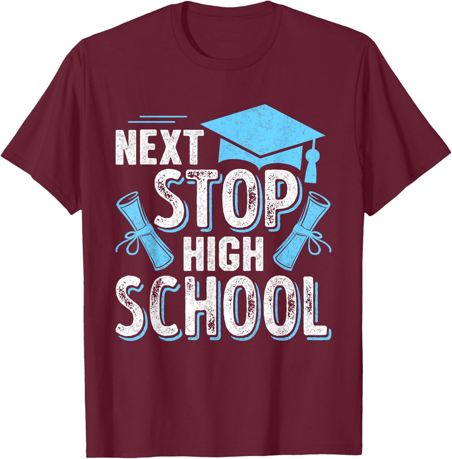 Next Stop High School 2025 Last Day Of School Graduation T-Shirt - T-Shirt | Maroon