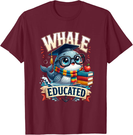 Whale Pun Educated Funny Graduation Graduate Student School T-Shirt - T-Shirt | Maroon