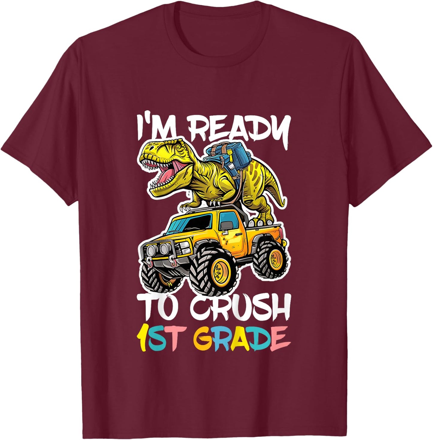 I'm Ready To Crush 1st Grade Shirt First Grade Boy Girl T-Shirt - T-Shirt | Maroon