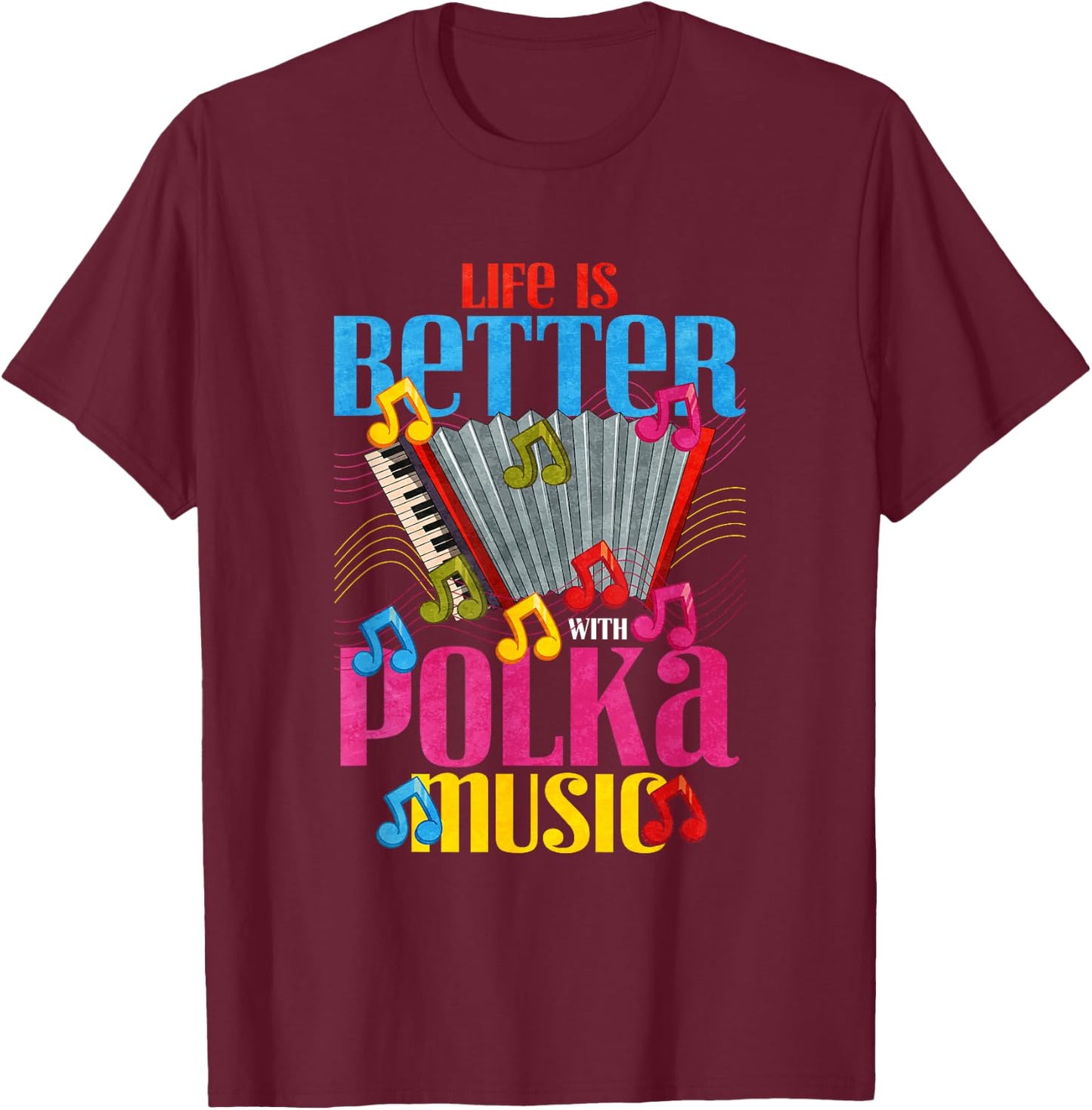 Life is better with polka music T-Shirt - T-Shirt | Maroon