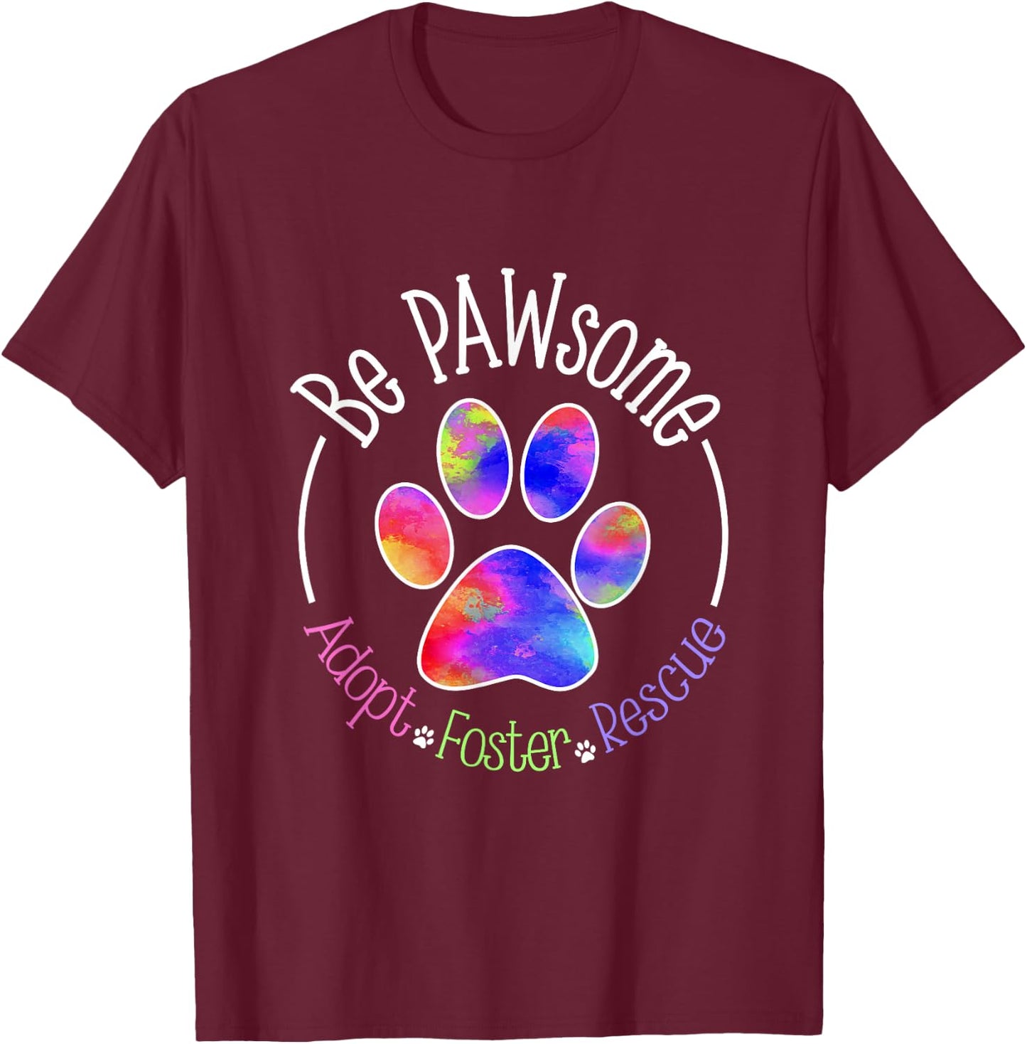 Be PAWsome Adopt Foster Rescue T-Shirt - T-Shirt | Maroon