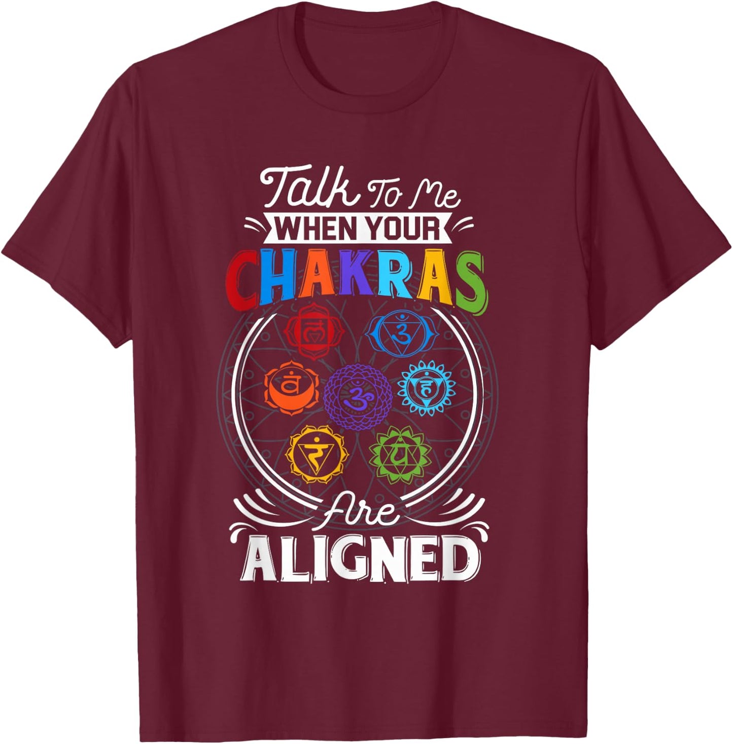 Talk To Me When Your Chakras Are Align Chakra 7 Chakra T-Shirt - T-Shirt | Maroon
