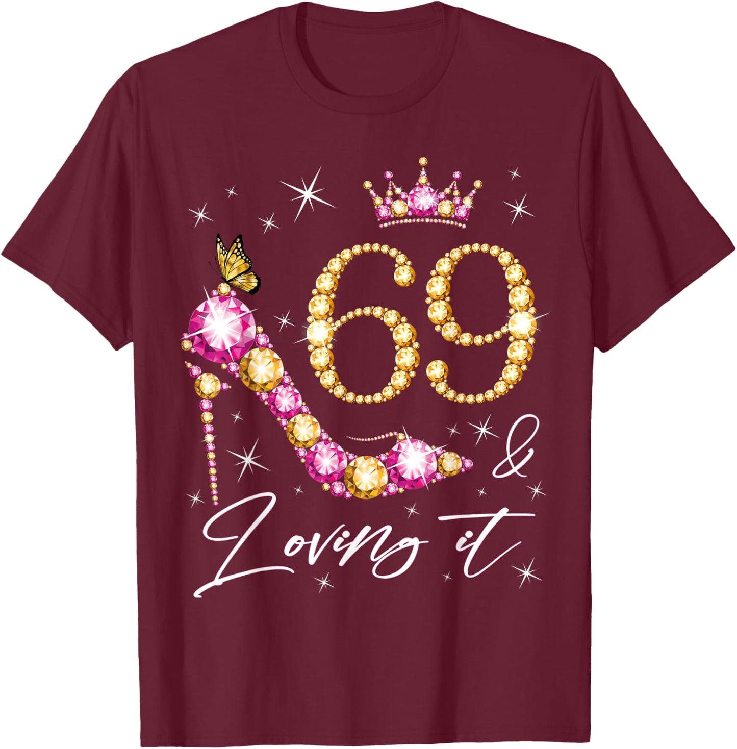 69 & Loving it 69th Birthday 69 Years Old Woman Queen Bday T-Shirt - T-Shirt | Maroon