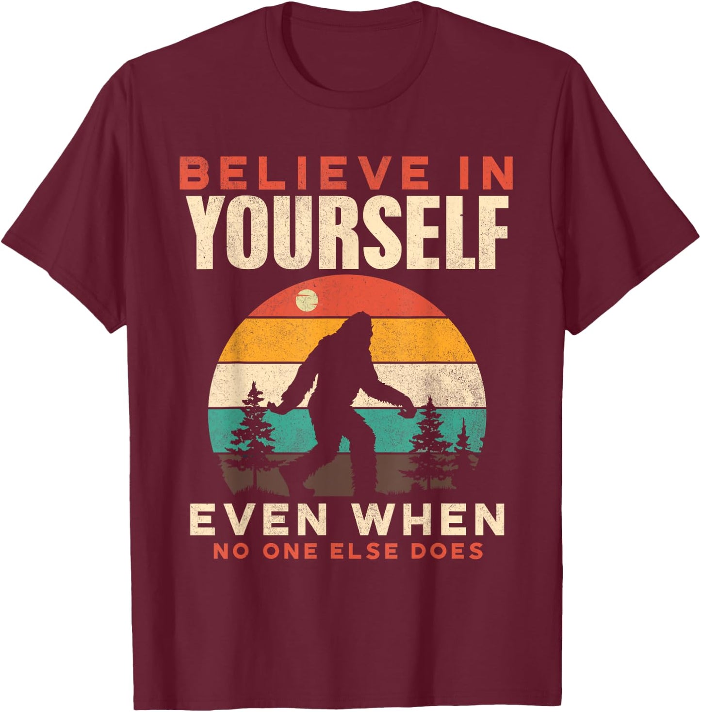Bigfoot Believe In Yourself Funny Motivational Sasquatch Men T-Shirt - T-Shirt | Maroon