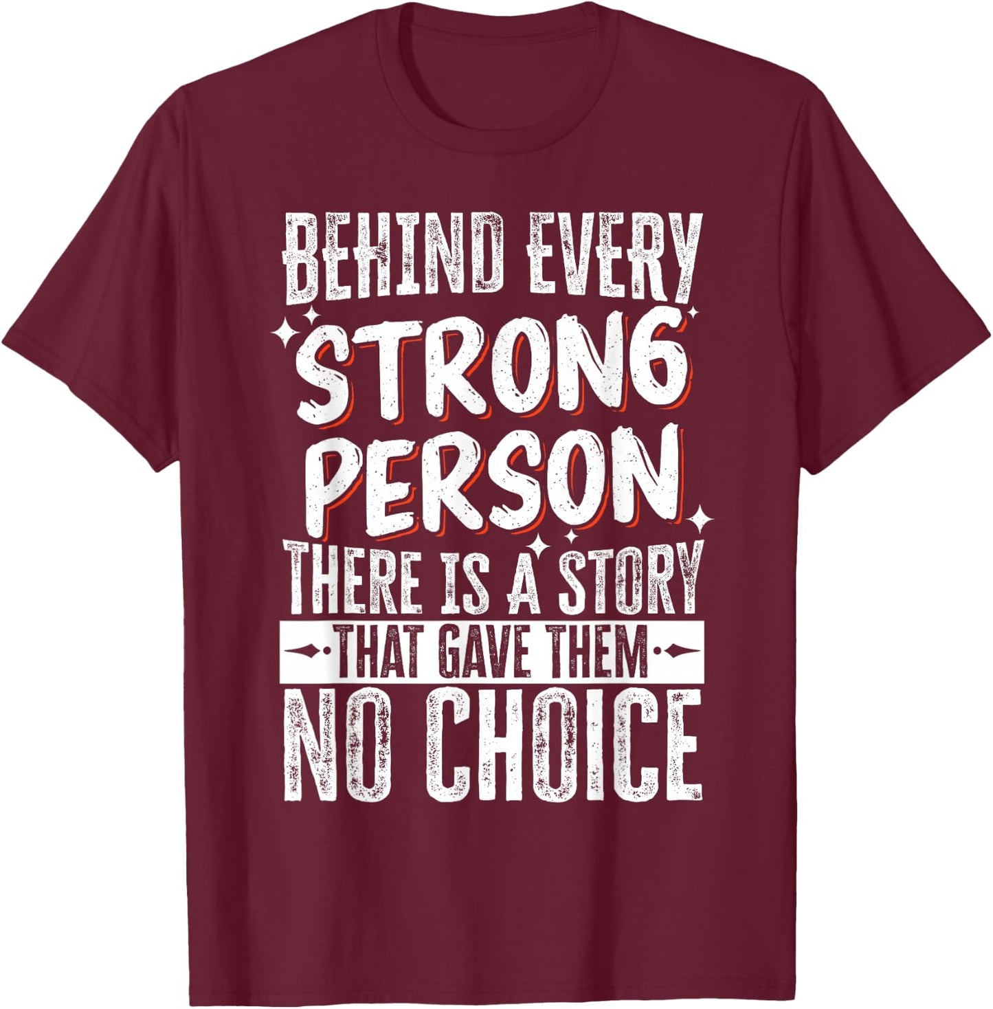 Behind Every Strong Person There Is A Story T-Shirt - T-Shirt | Maroon