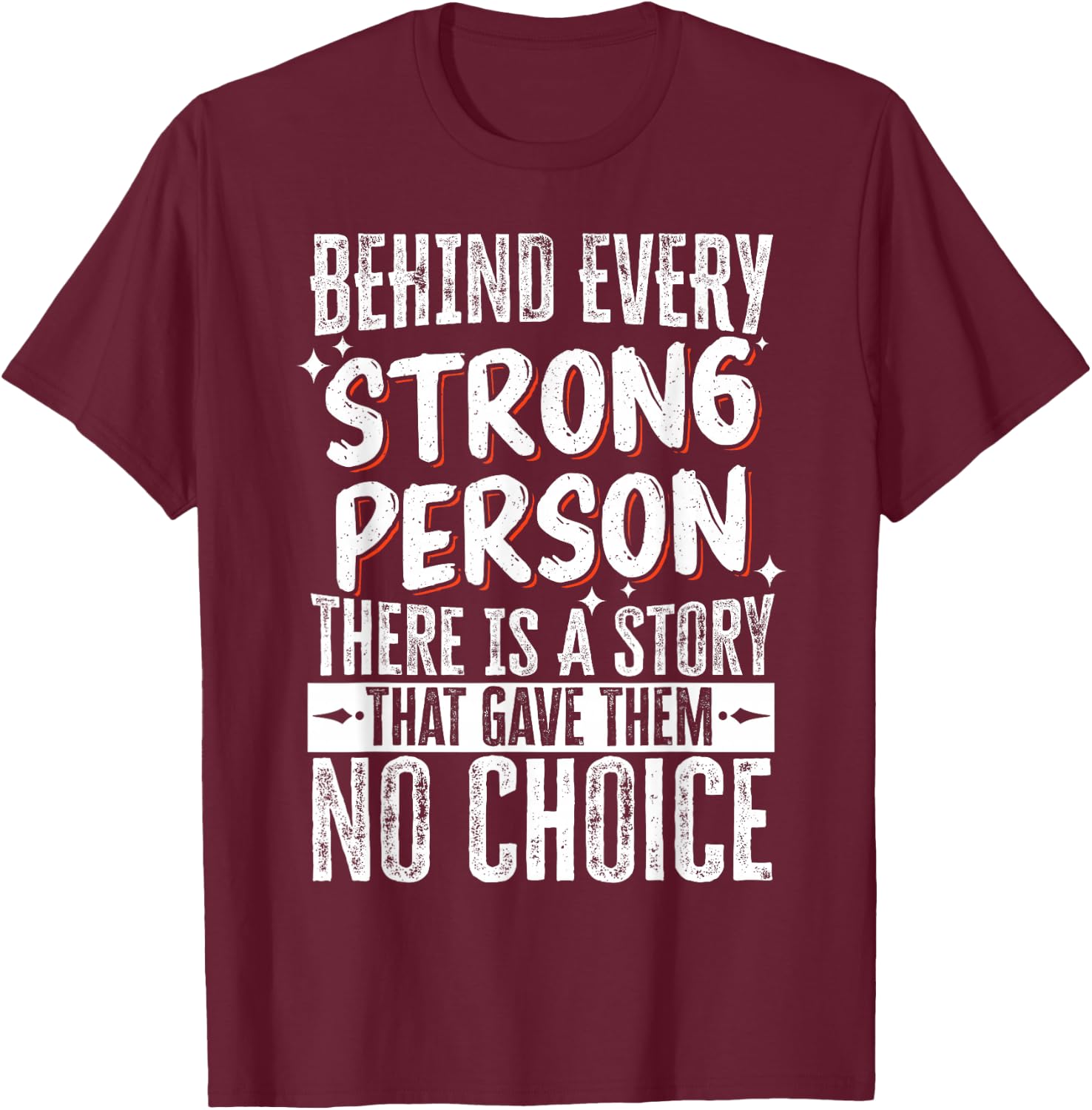 Behind Every Strong Person There Is A Story T-Shirt - T-Shirt | Maroon