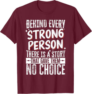 Behind Every Strong Person There Is A Story T-Shirt - T-Shirt | Maroon