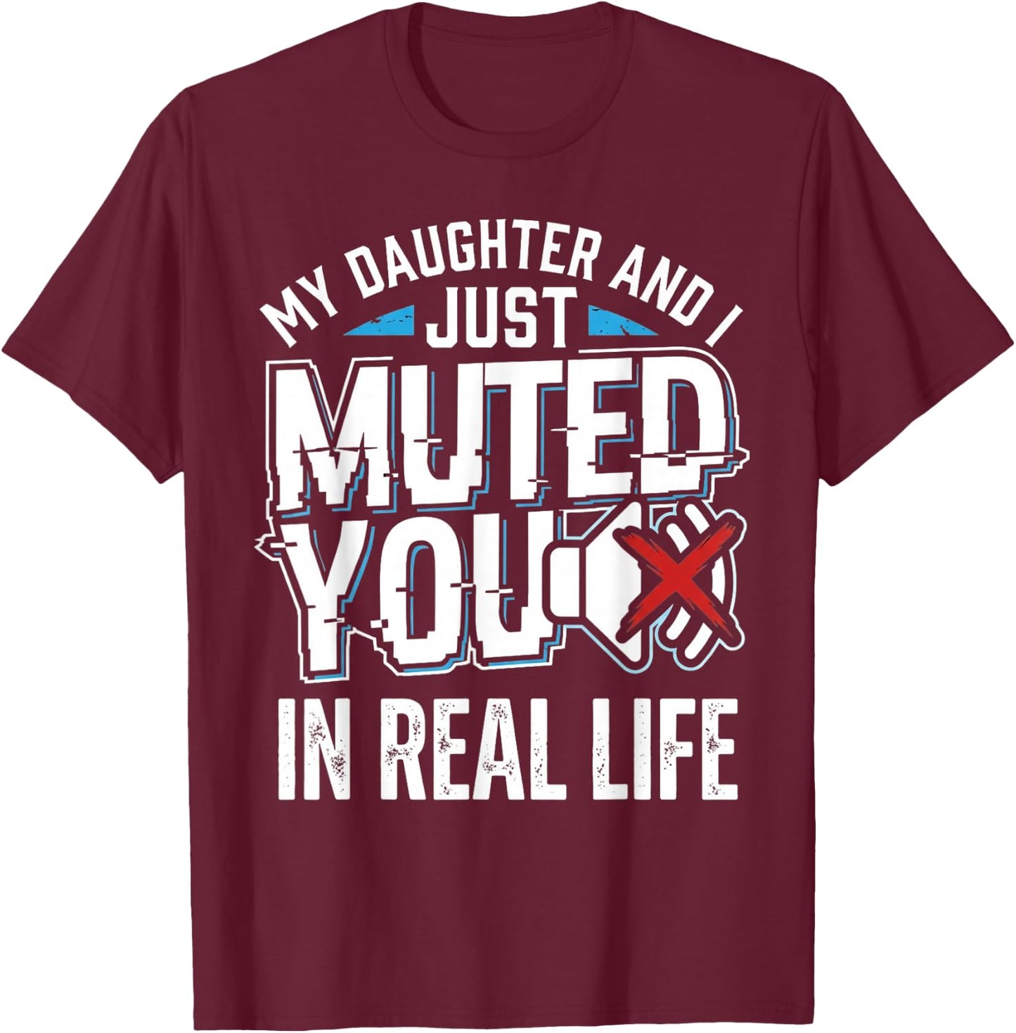 Muted Real Life Gamer Dad Daughter Funny Video Game Humor T-Shirt - T-Shirt | Maroon