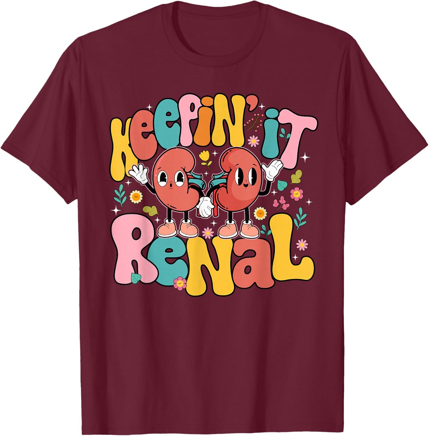 Keepin' It Renal National Nephrology Nurses Week T-Shirt - T-Shirt | Maroon