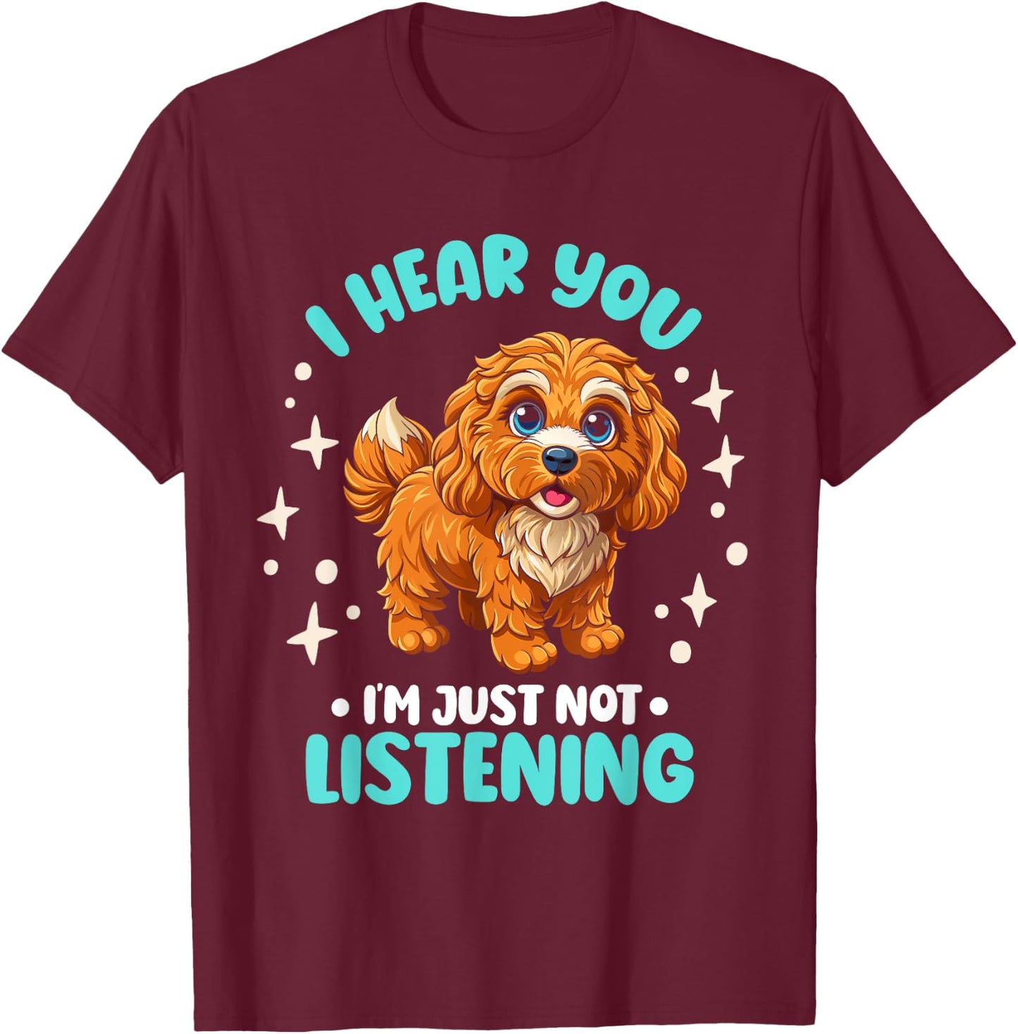 Dog Lover I Hear You I'm Just Not Listening Cavapoo Men Women Kids T-Shirt - T-Shirt | Maroon