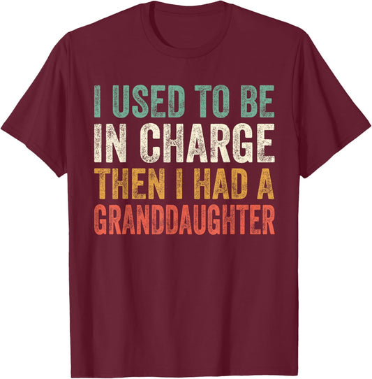 I Used to Be in Charge Then I Had A Granddaughter Grandpa T-Shirt - T-Shirt | Maroon