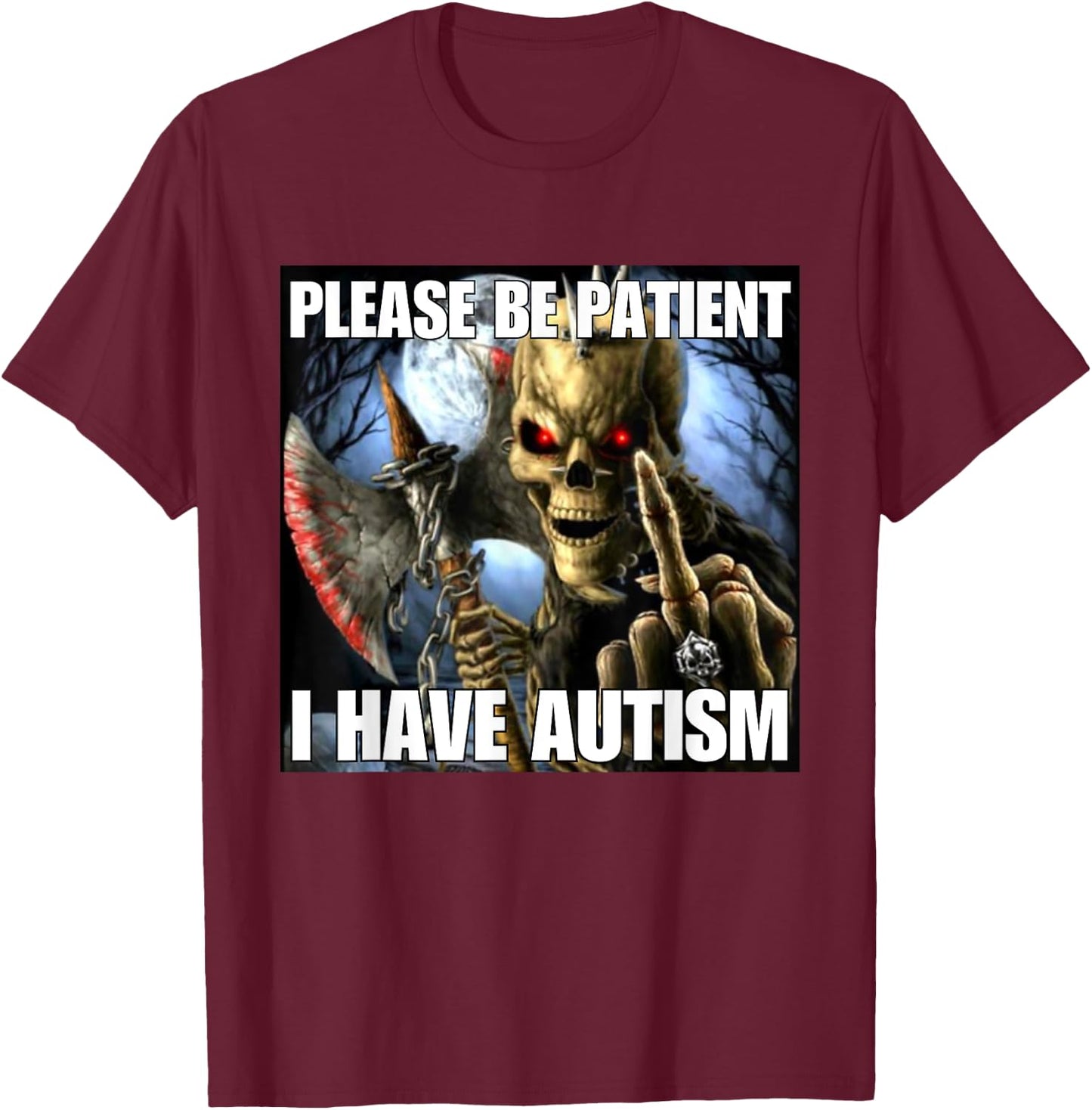 Please Be Patient I Have Autism Funny Hard Skeleton Meme T-Shirt - T-Shirt | Maroon