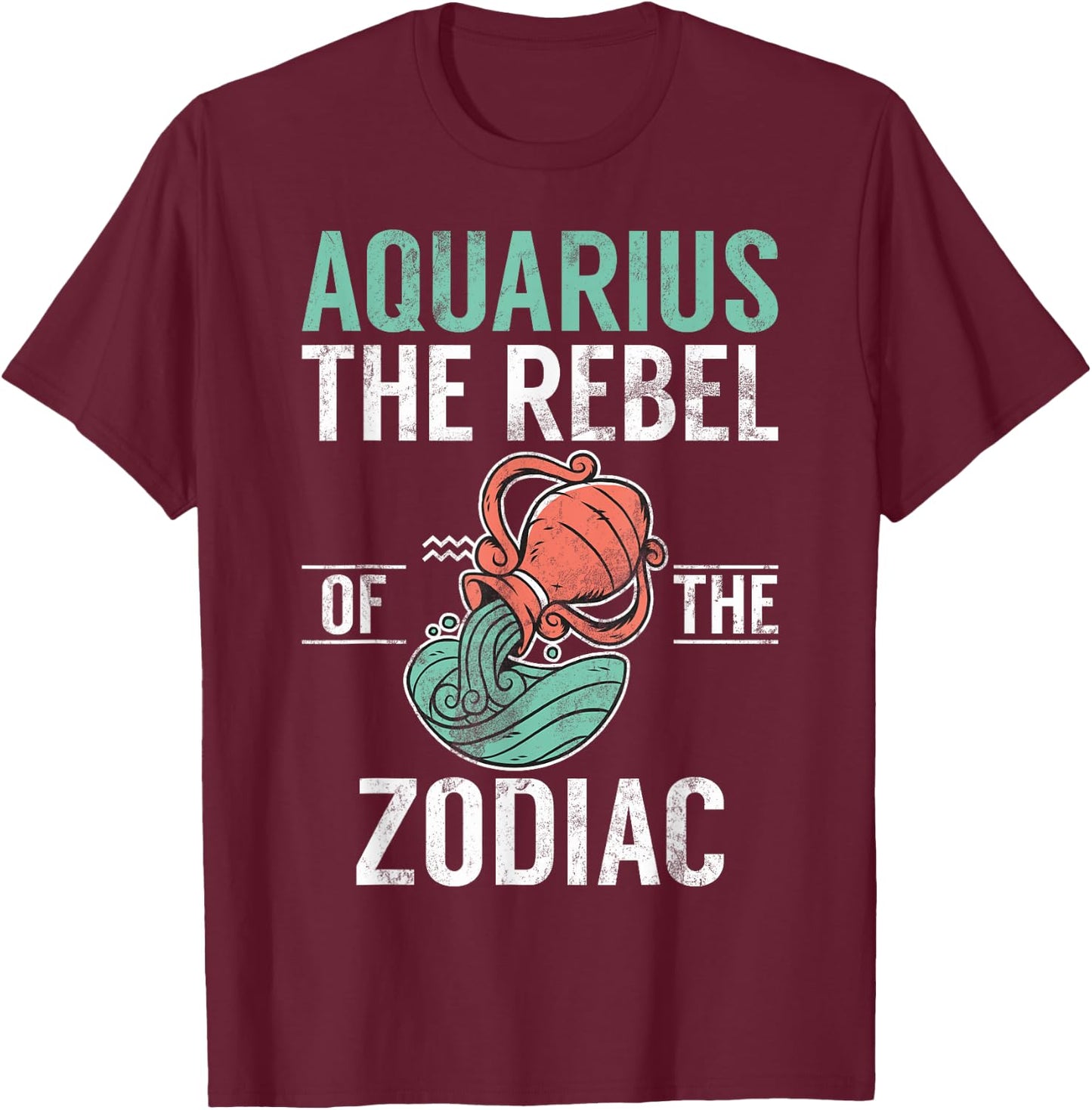 Aquarius the Rebel of the Zodiac Aquarius T-Shirt - T-Shirt | Maroon