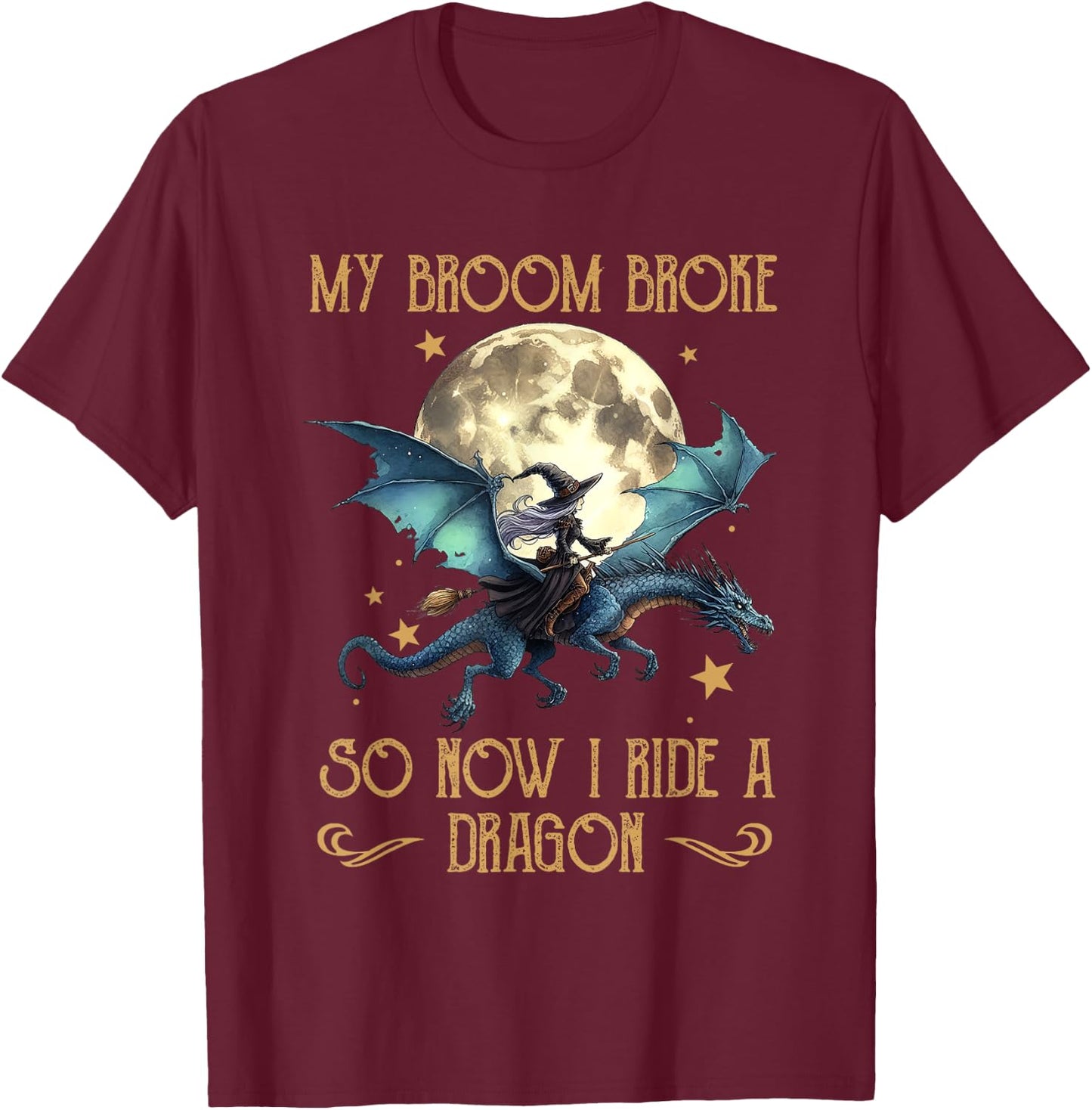 My Broom Broke So Now I Ride A Dragon Funny Halloween Women T-Shirt - T-Shirt | Maroon