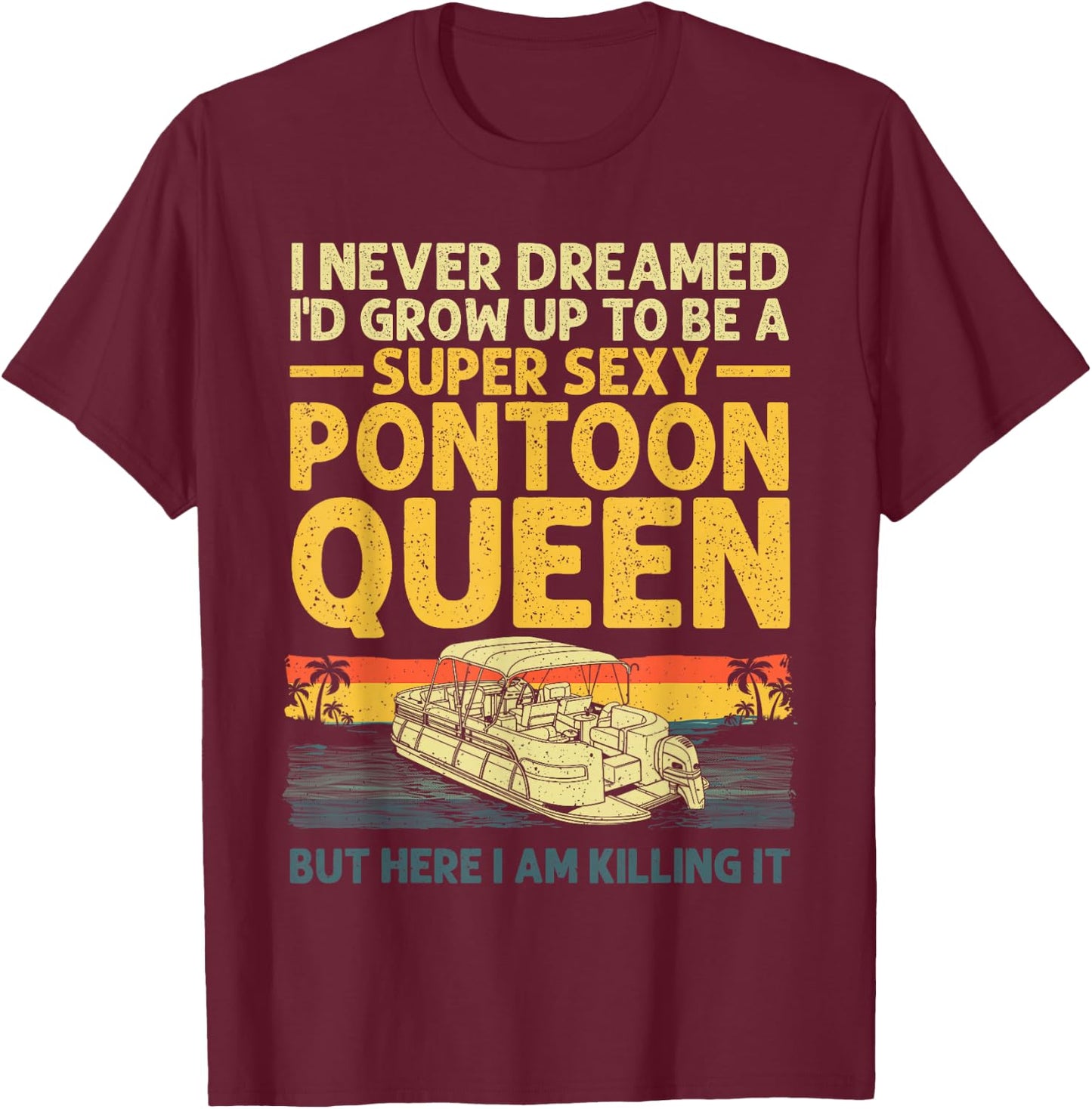 Funny Pontoon Queen Art Girls Lake Pontoon boat T-Shirt - T-Shirt | Maroon