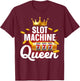 Cool Slot Machine Queen Art Girls Casino Gambling T-Shirt - T-Shirt | Maroon