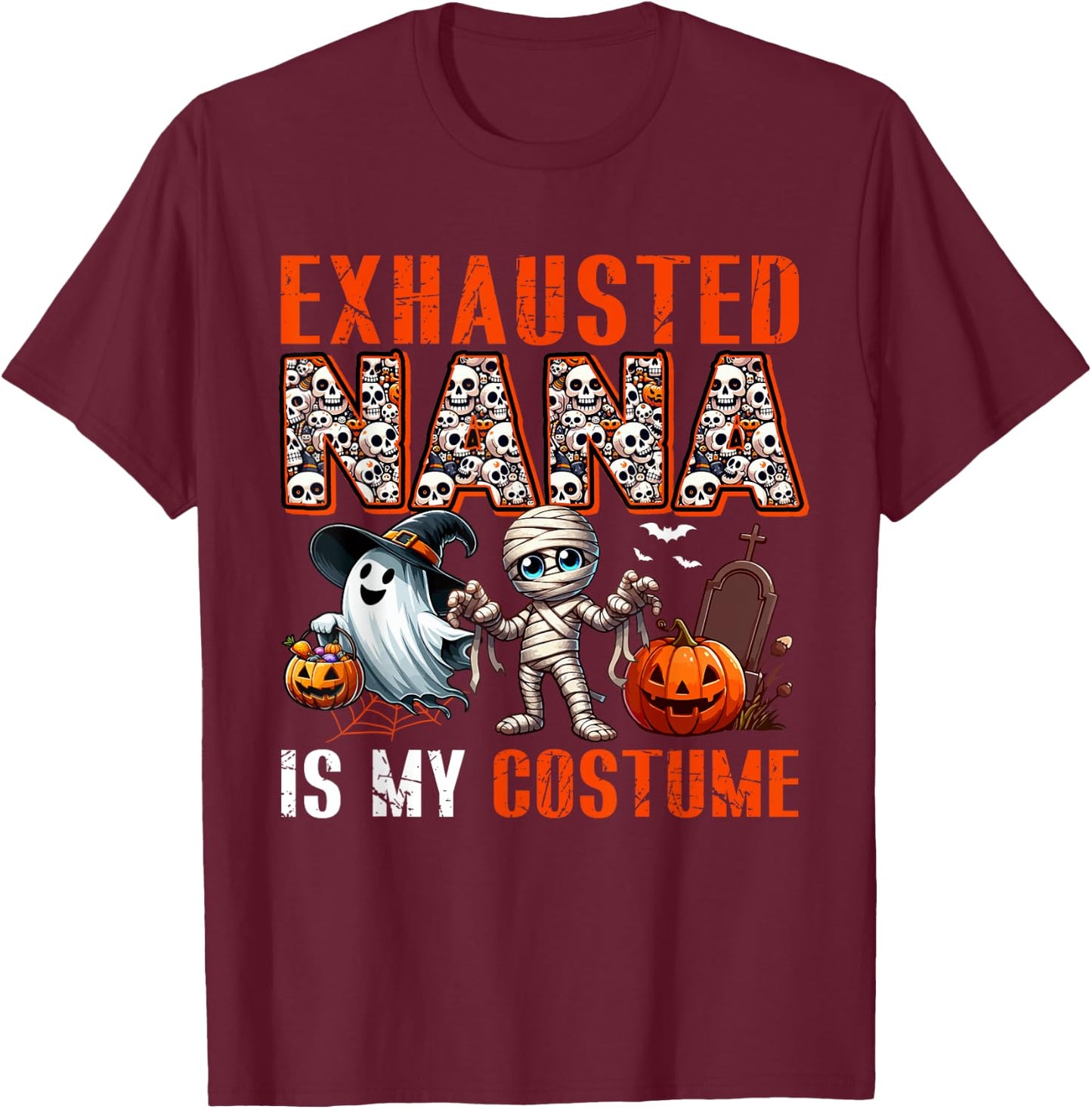 Exhausted Nana Is My Costume Halloween Boo Ghost Mummy T-Shirt - T-Shirt | Maroon