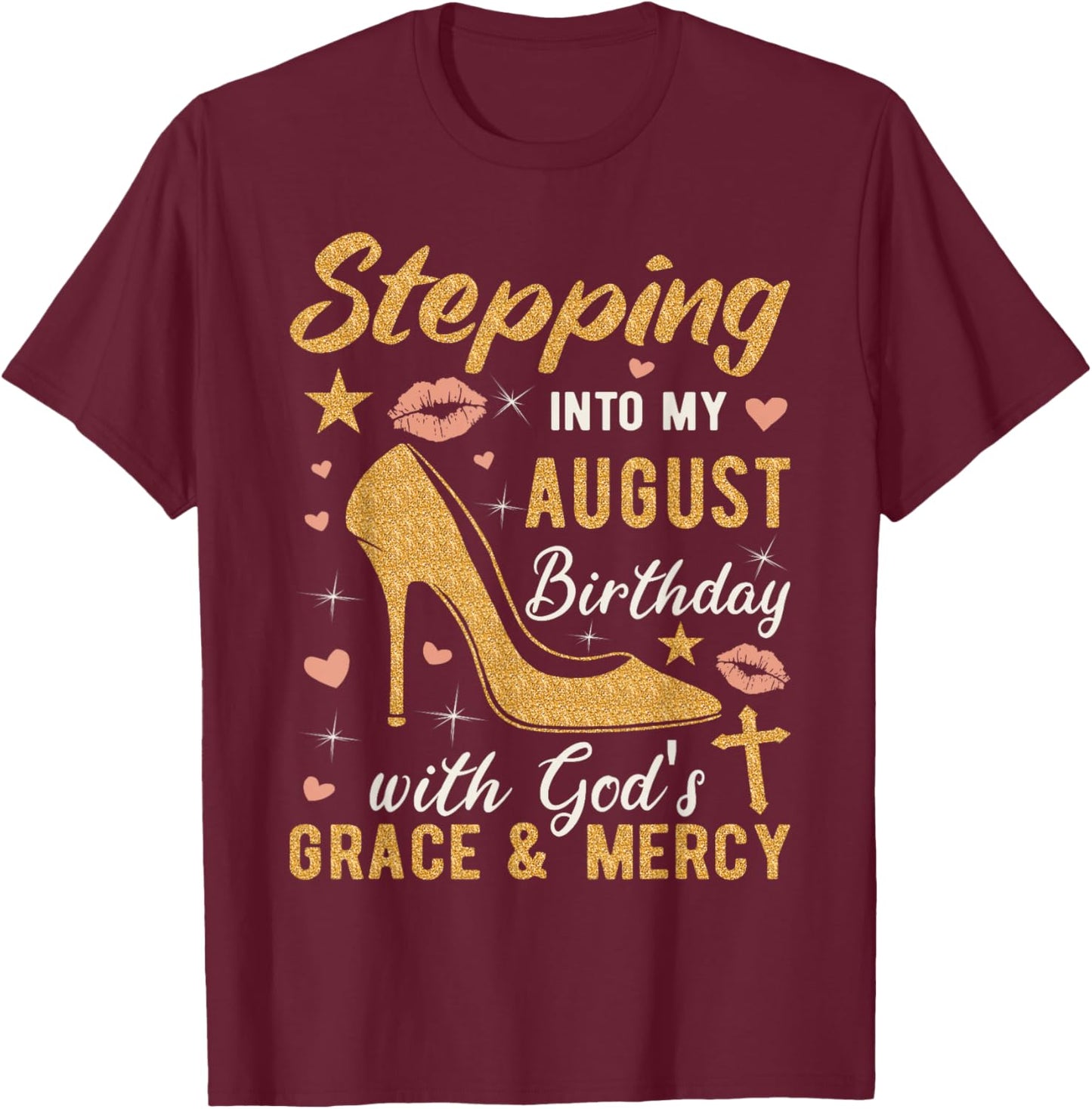 Stepping Into My August Birthday With Gods Grace And Mercy T-Shirt - T-Shirt | Maroon
