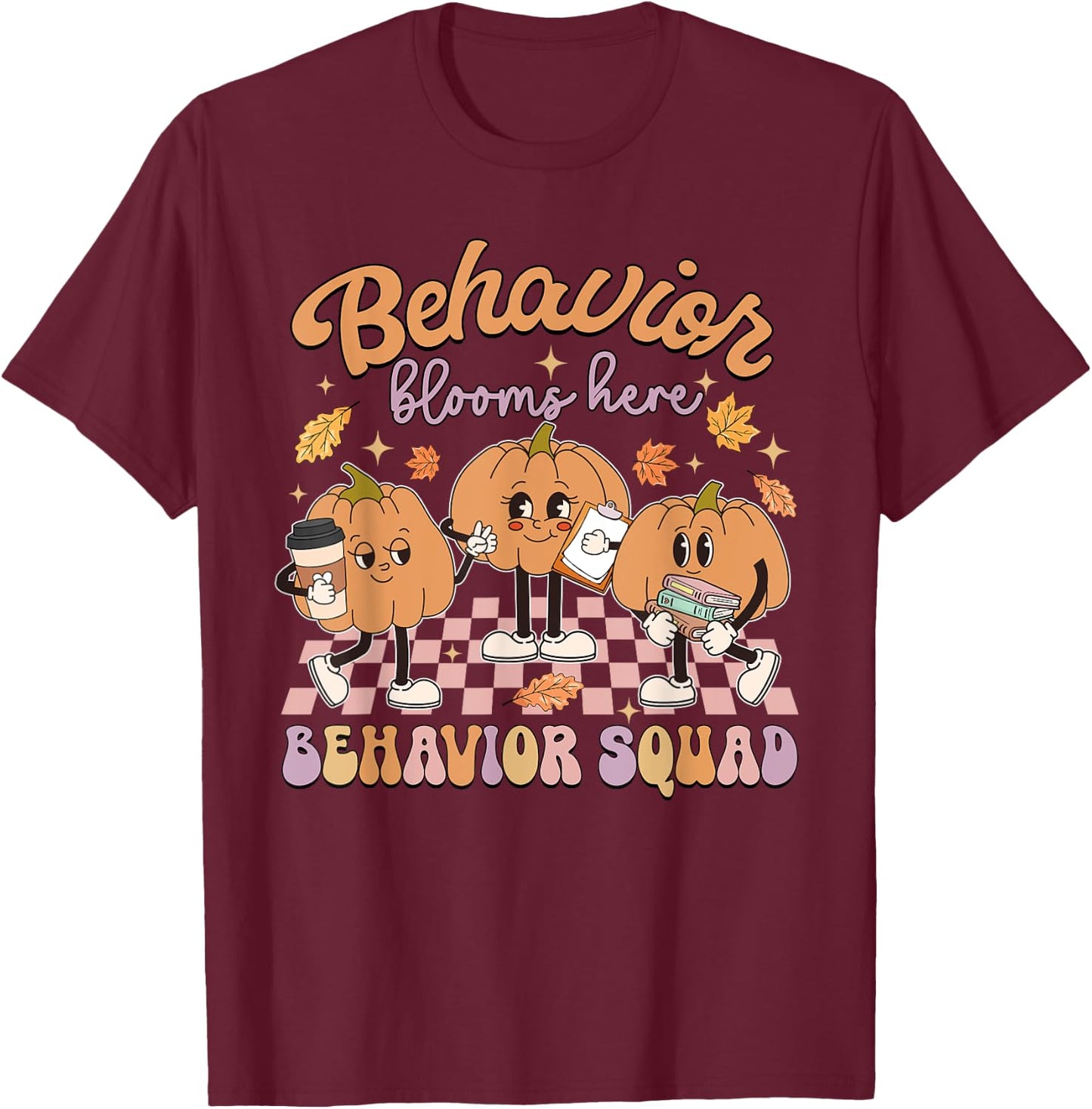 Behavior Blooms Here Behavior Squad Pumpkin Day T-Shirt - T-Shirt | Maroon