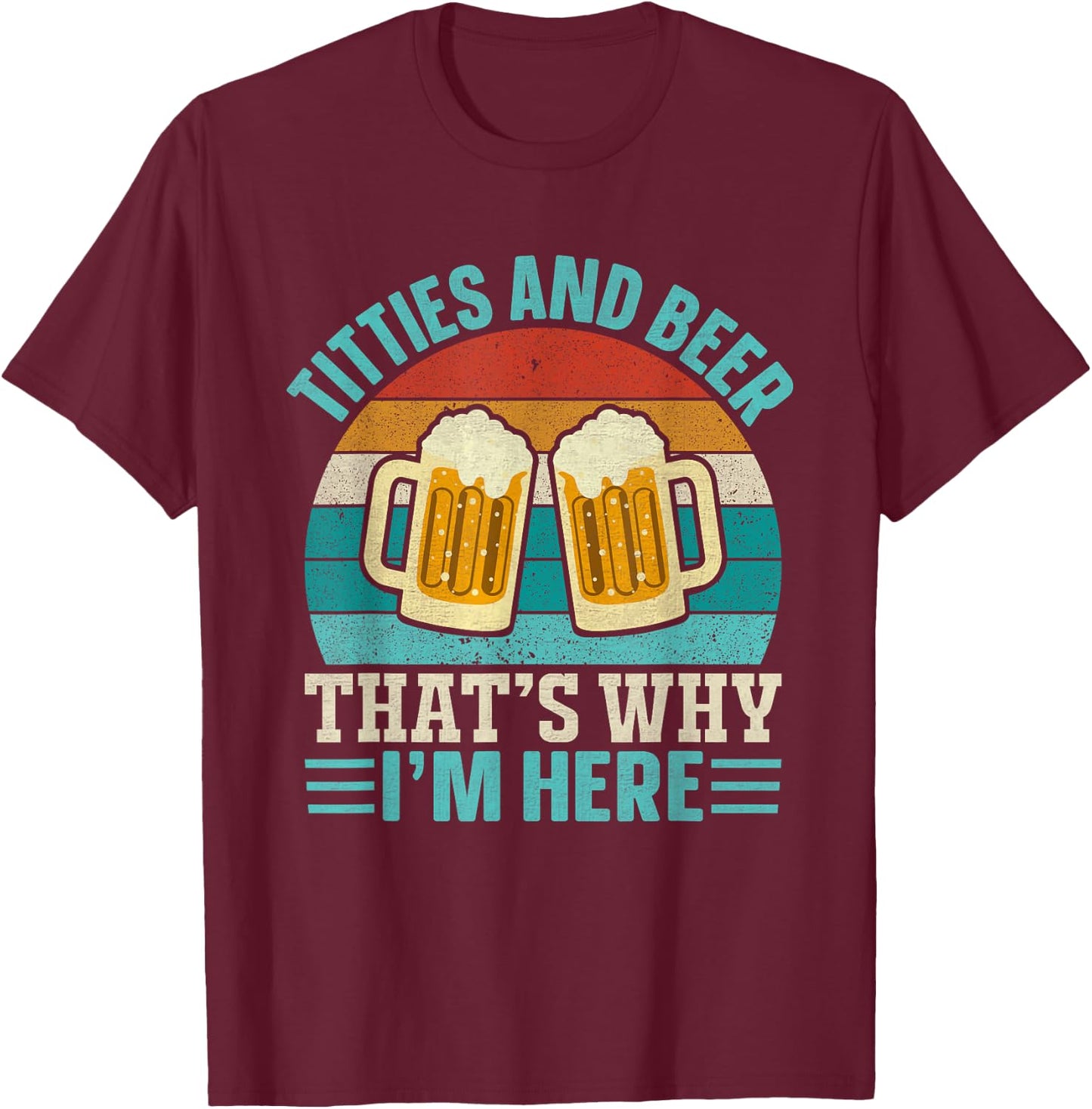 Vintage Retro Titties and Beer That's Why I'm Here Men Adult T-Shirt - T-Shirt | Maroon