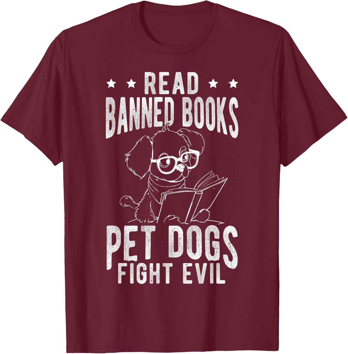 Read Banned Books PET DOGS FIGHT EVIL Read Books Reader T-Shirt - T-Shirt | Maroon