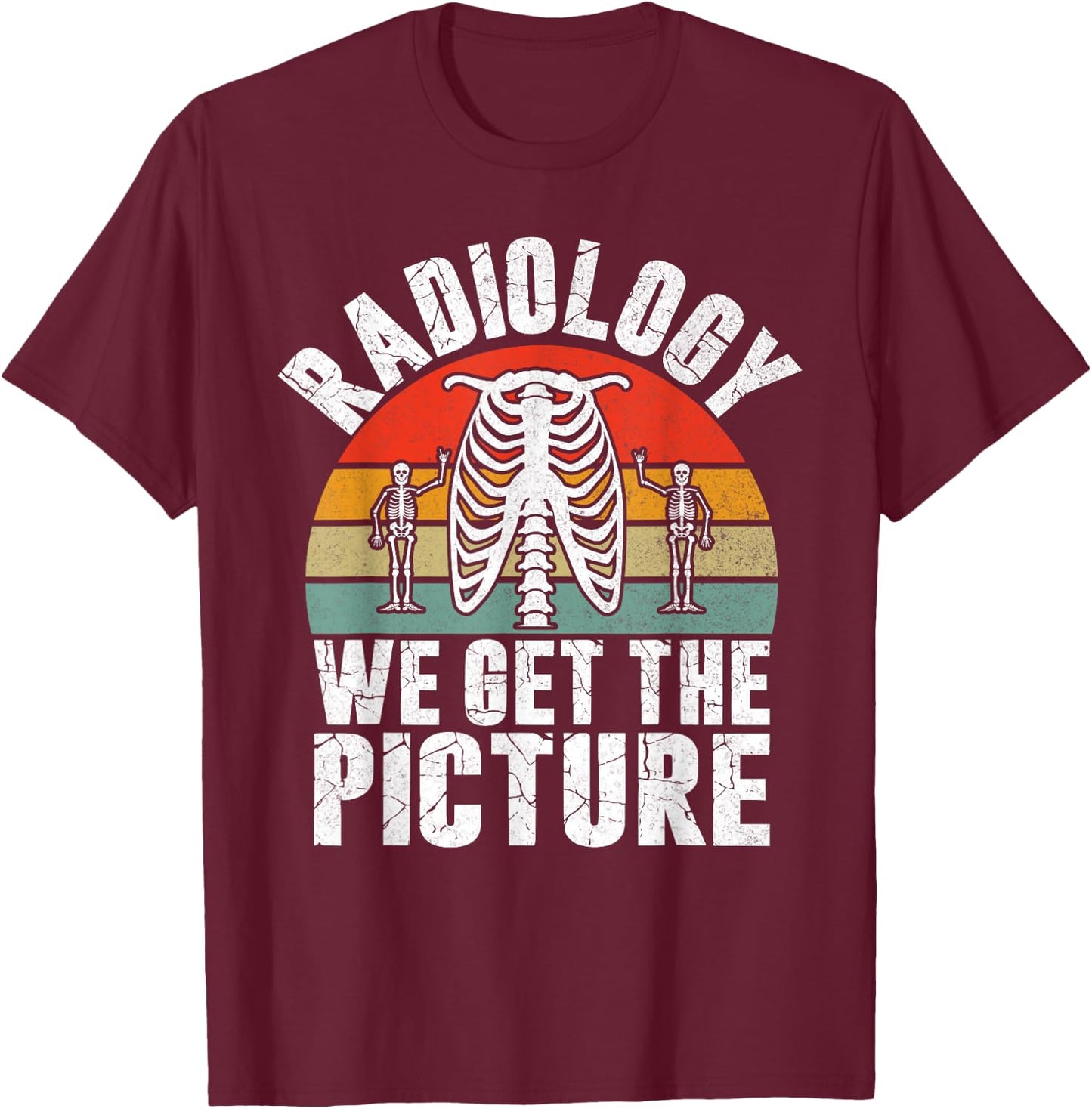 Radiology we get the Picture Radiology T-Shirt - T-Shirt | Maroon